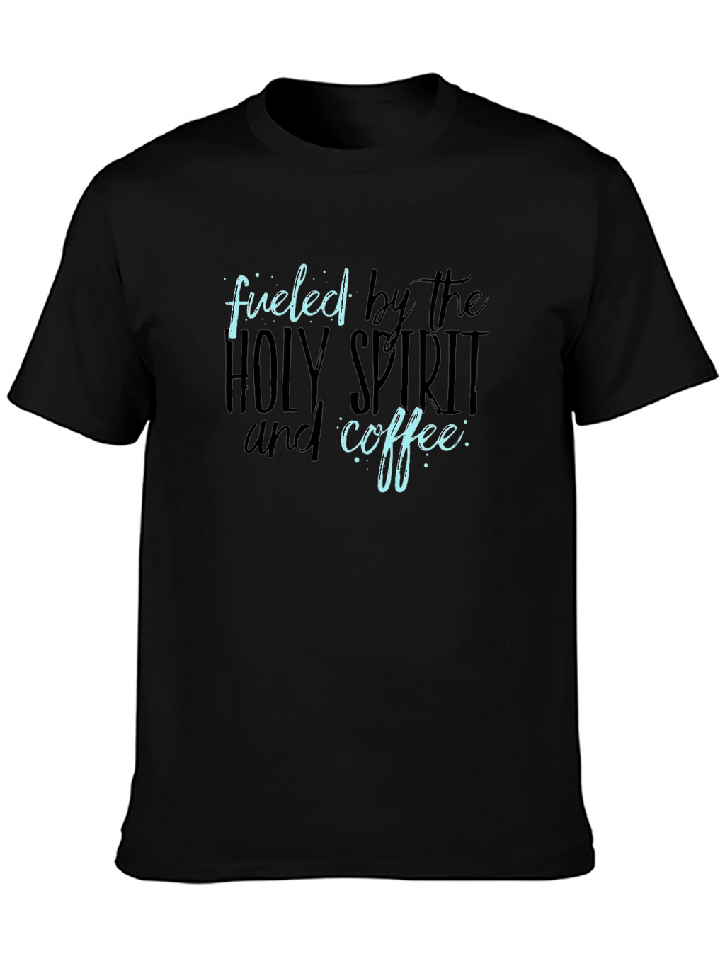 Fueled by the Holy Spirit and Coffee T-Shirt