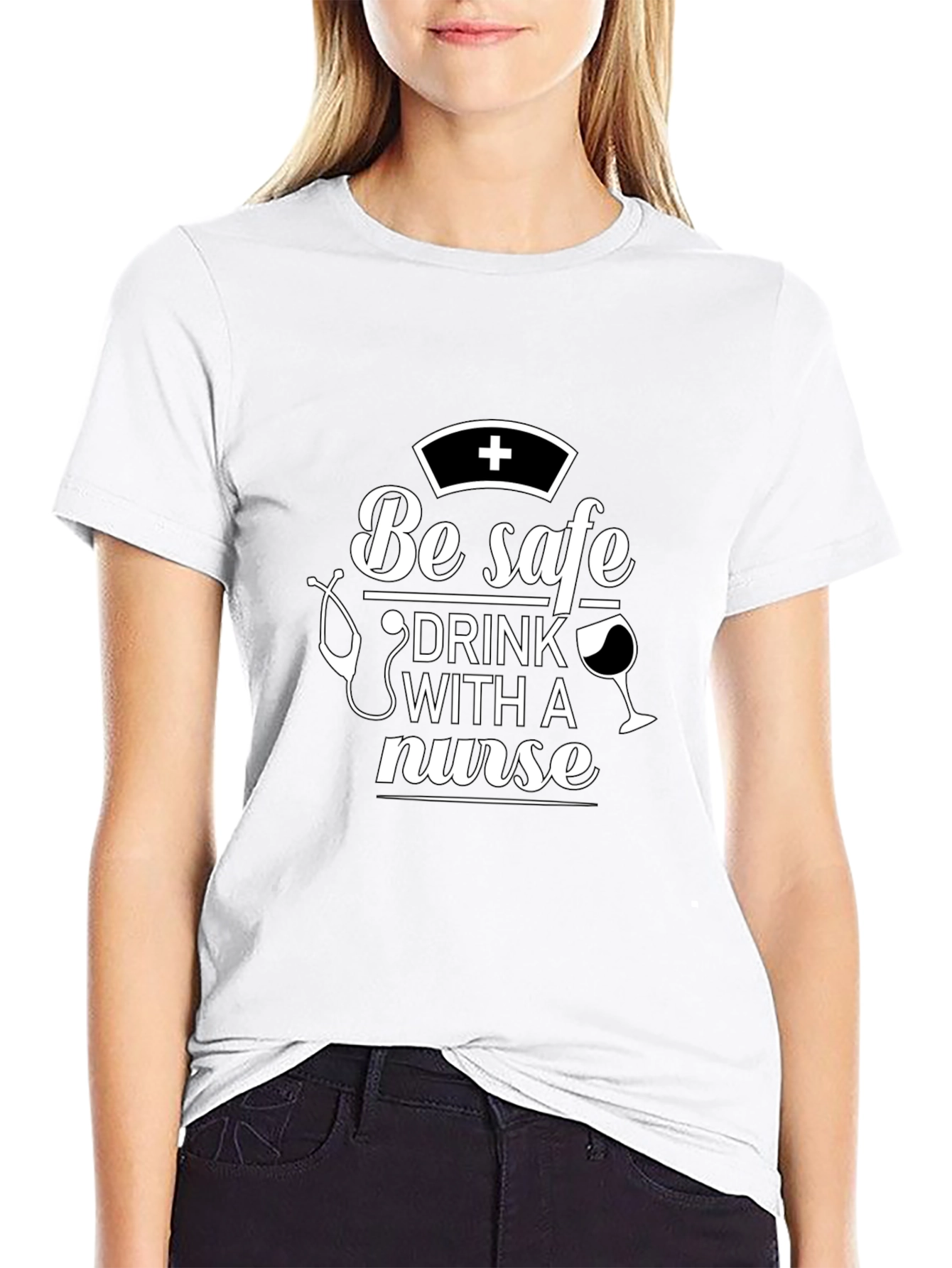Be Safe Drink With A Nurse T-Shirt