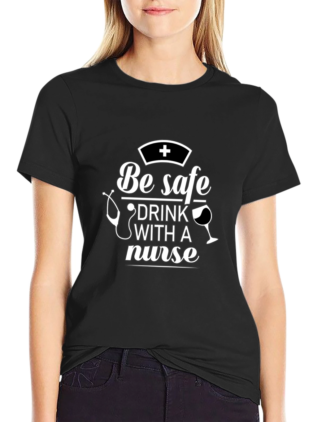 Be Safe Drink With A Nurse T-Shirt