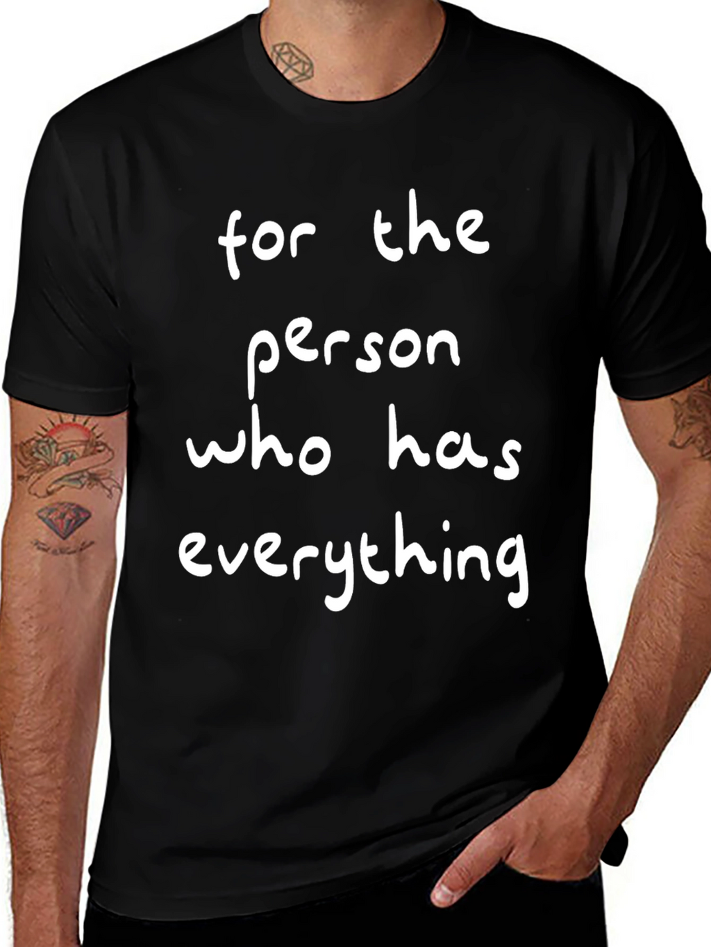 Funny For the Person Who Has Everything T-Shirt