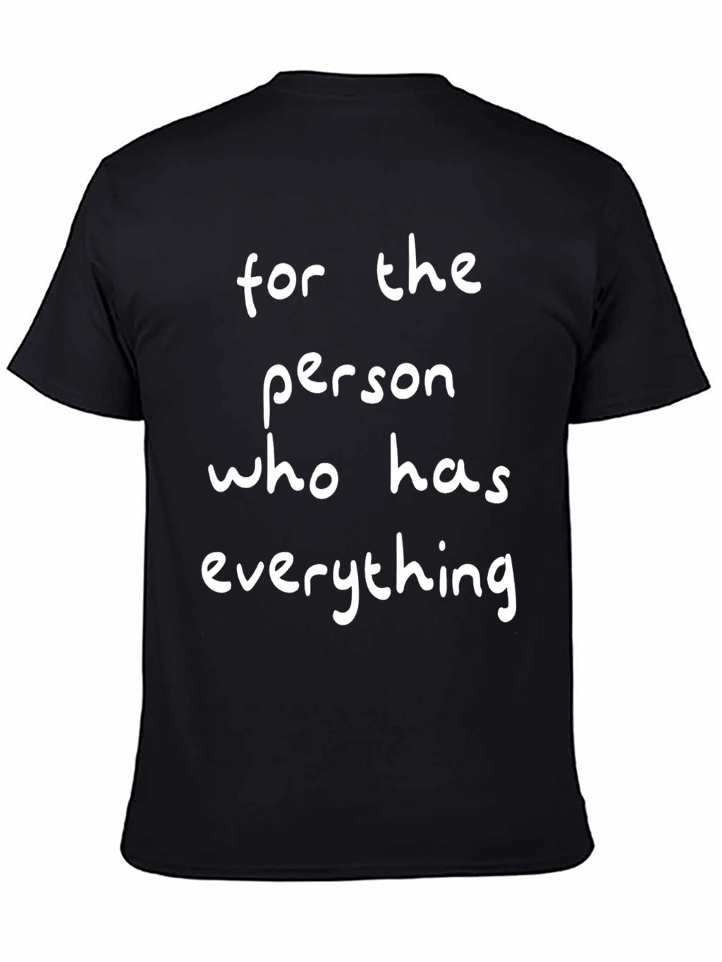 Funny For the Person Who Has Everything T-Shirt