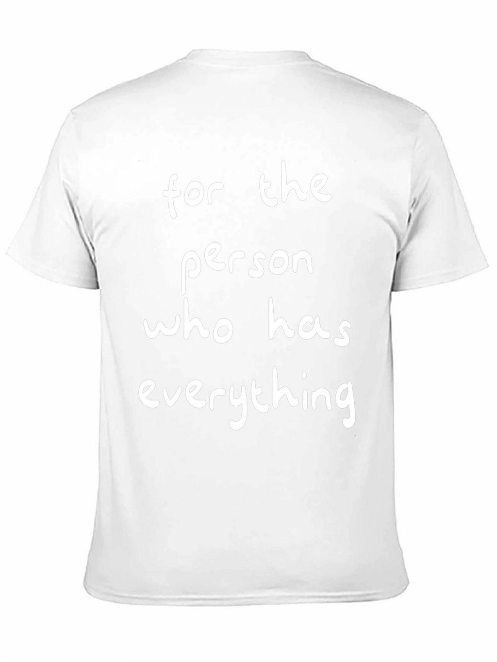 Funny For the Person Who Has Everything T-Shirt