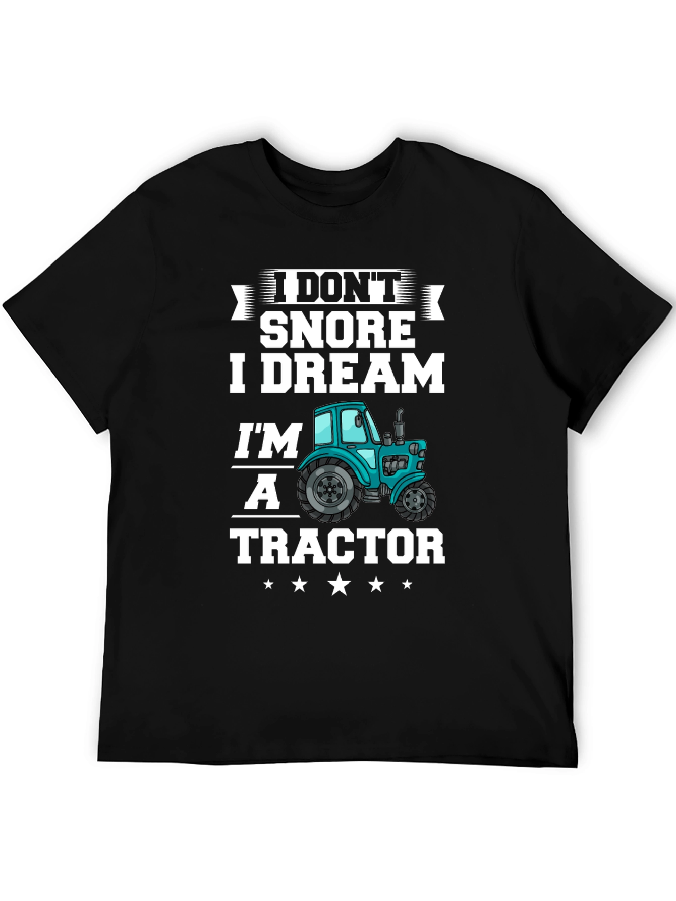 I Dont Snore I Dream Im A Tractor Graphic T-Shirt