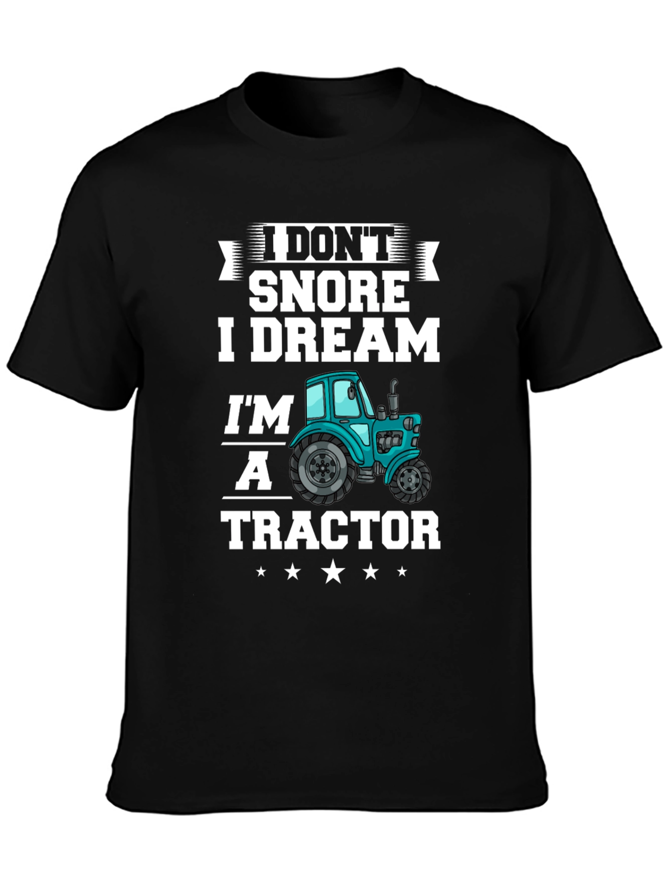 I Dont Snore I Dream Im A Tractor Graphic T-Shirt