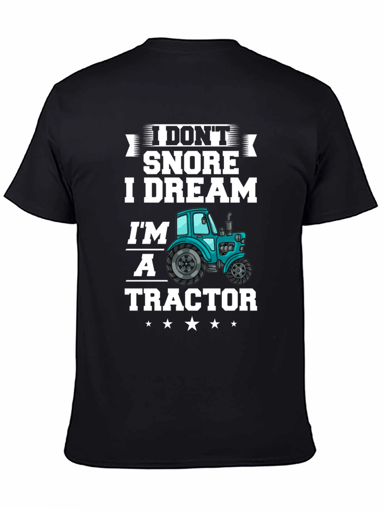 I Dont Snore I Dream Im A Tractor Graphic T-Shirt