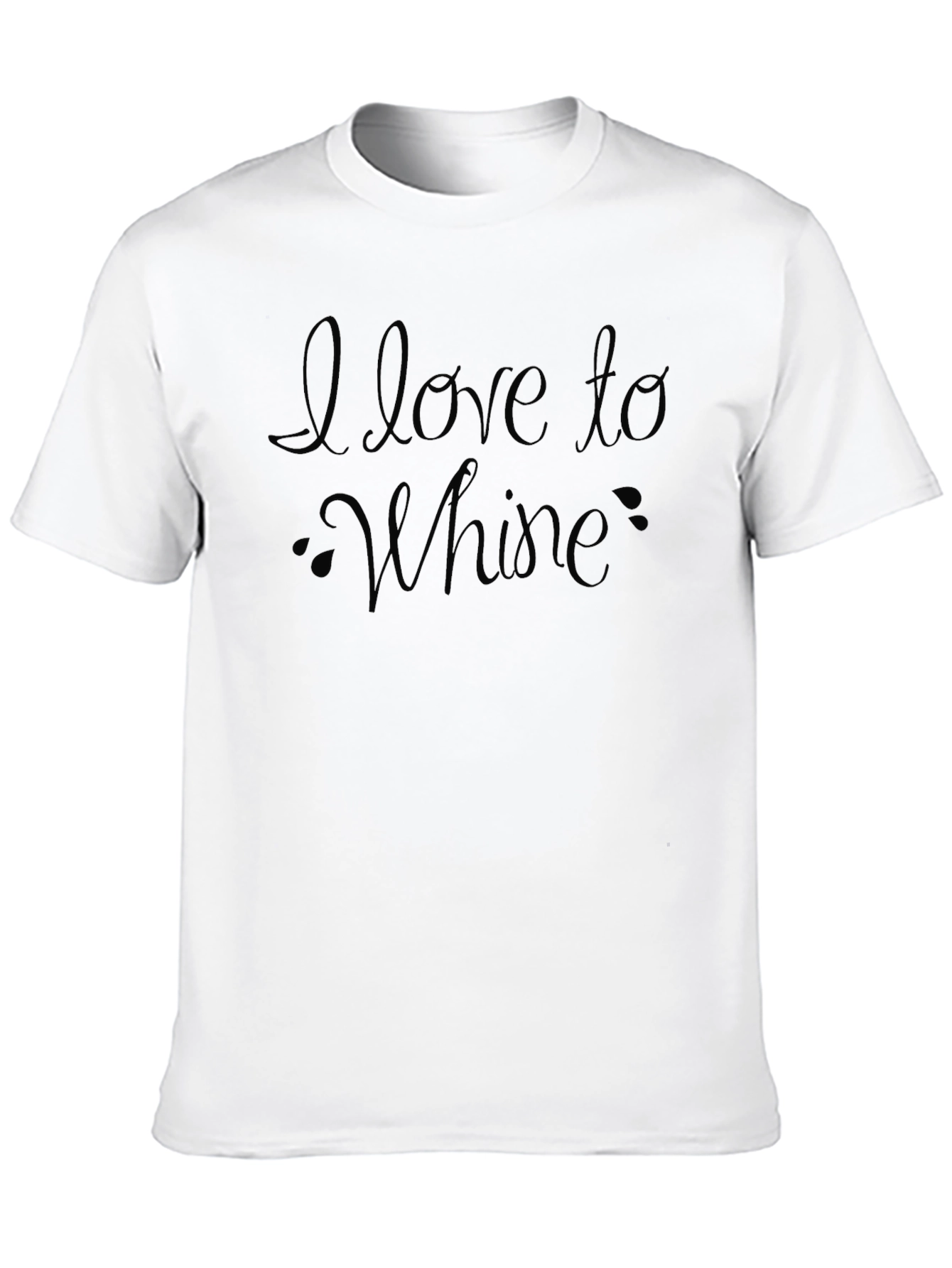I Love to Whine Funny Sarcastic T-Shirt