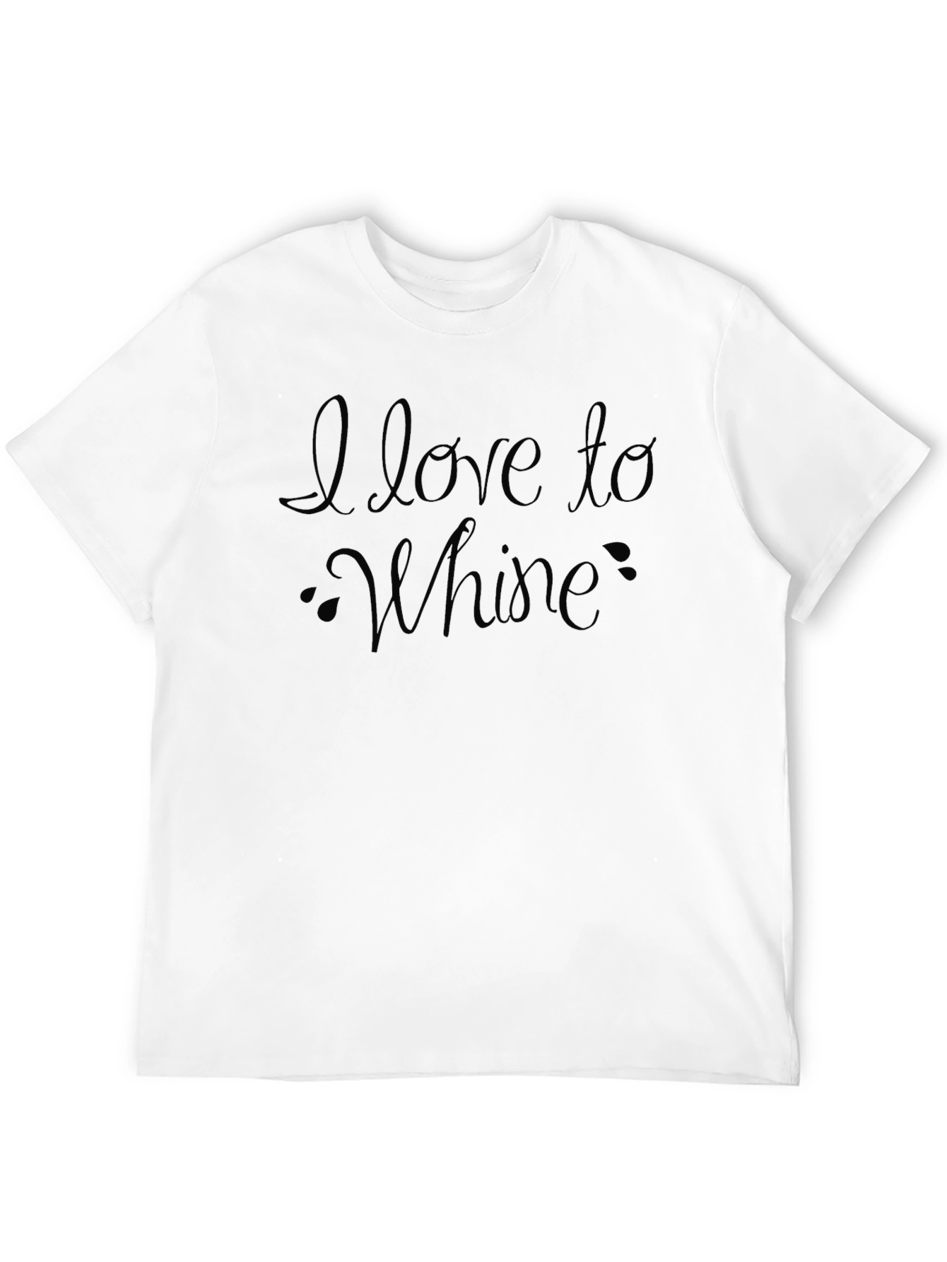 I Love to Whine Funny Sarcastic T-Shirt