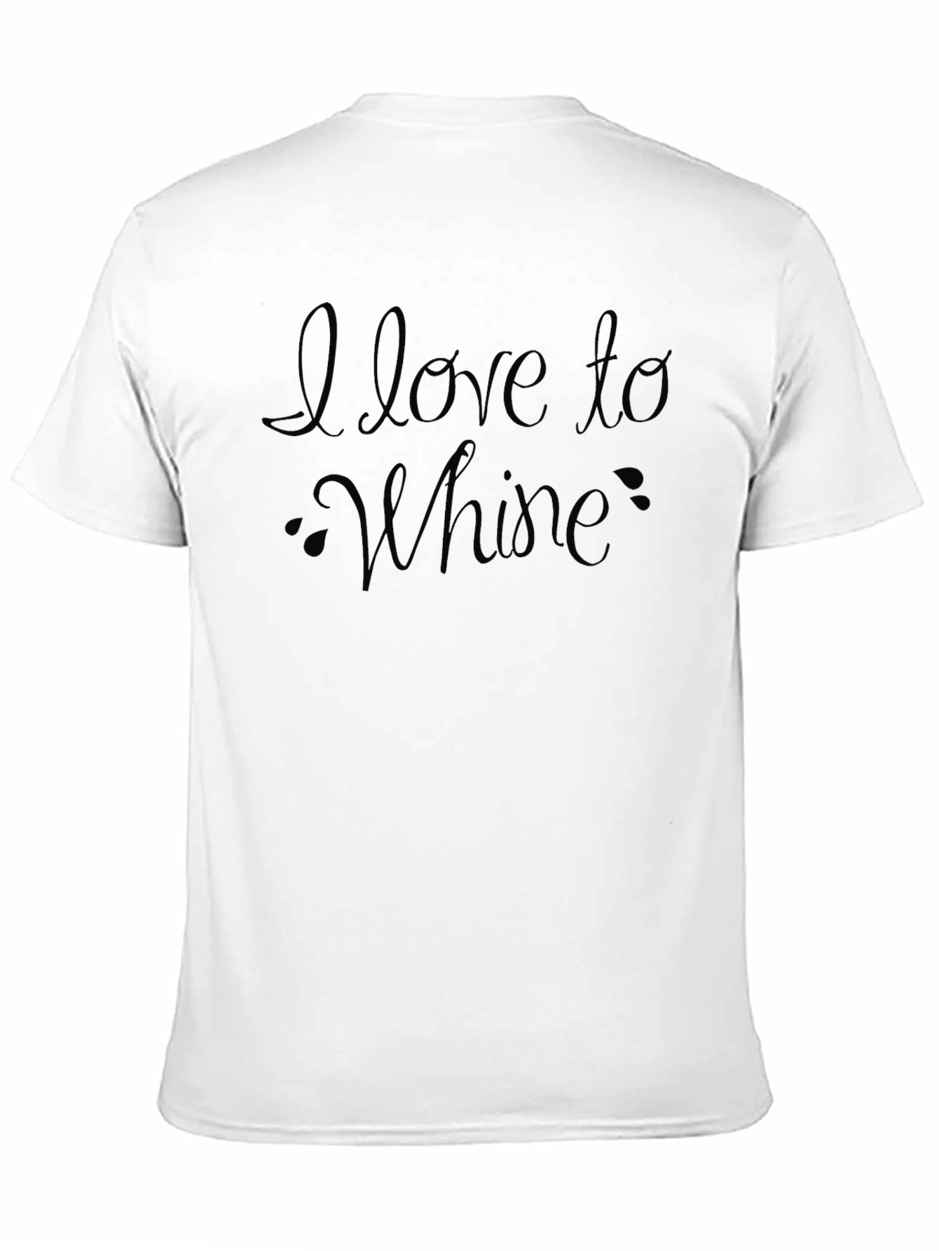 I Love to Whine Funny Sarcastic T-Shirt