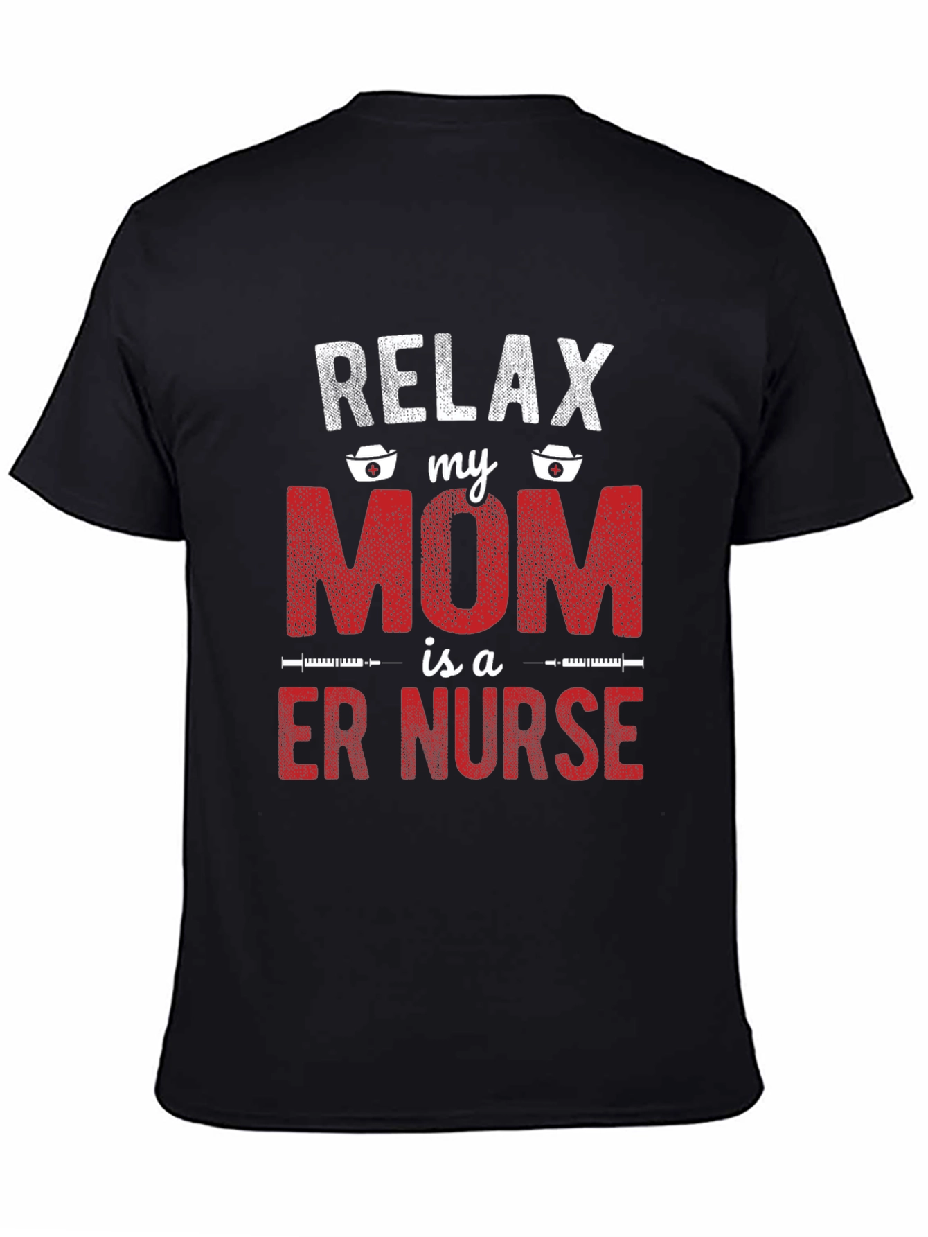 Relax My Mom is a ER Nurse T-Shirt