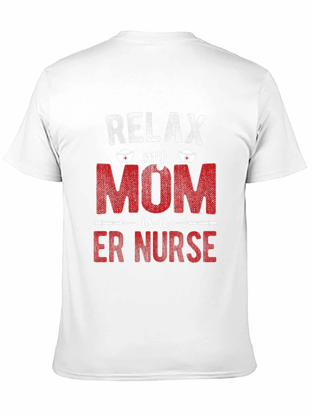 Relax My Mom is a ER Nurse T-Shirt