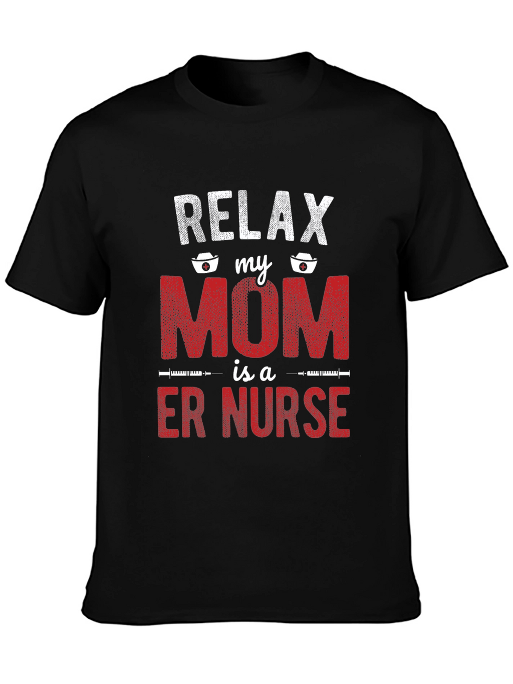 Relax My Mom is a ER Nurse T-Shirt