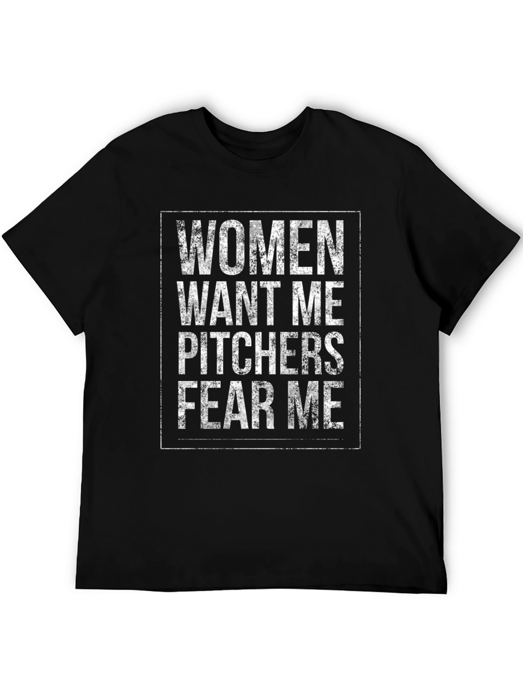 Women Want Me Pitchers Fear Me T-Shirt