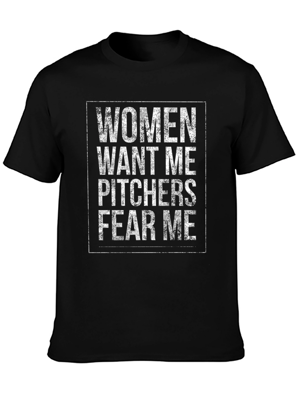 Women Want Me Pitchers Fear Me T-Shirt