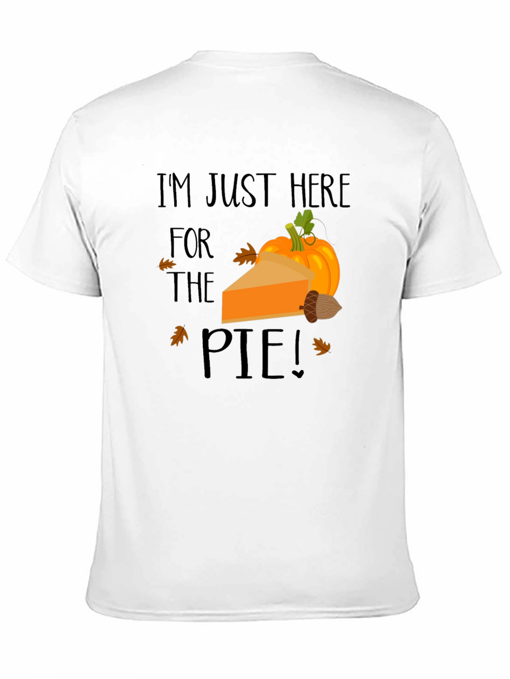 Im Just Here for The Pie Thanksgiving T-Shirt