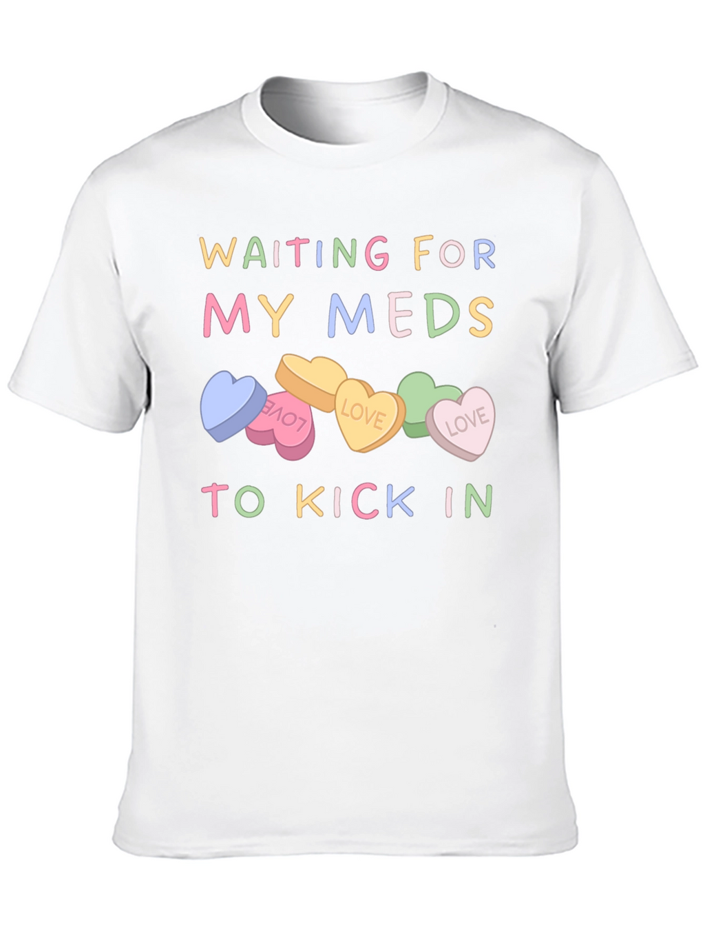 Waiting For My Meds T-Shirt Candy Heart Design