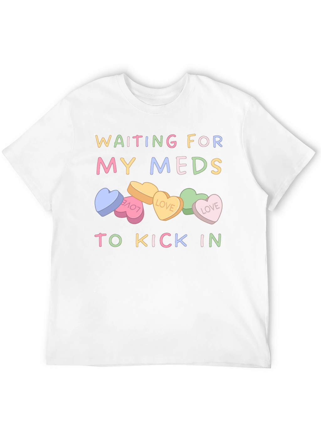 Waiting For My Meds T-Shirt Candy Heart Design