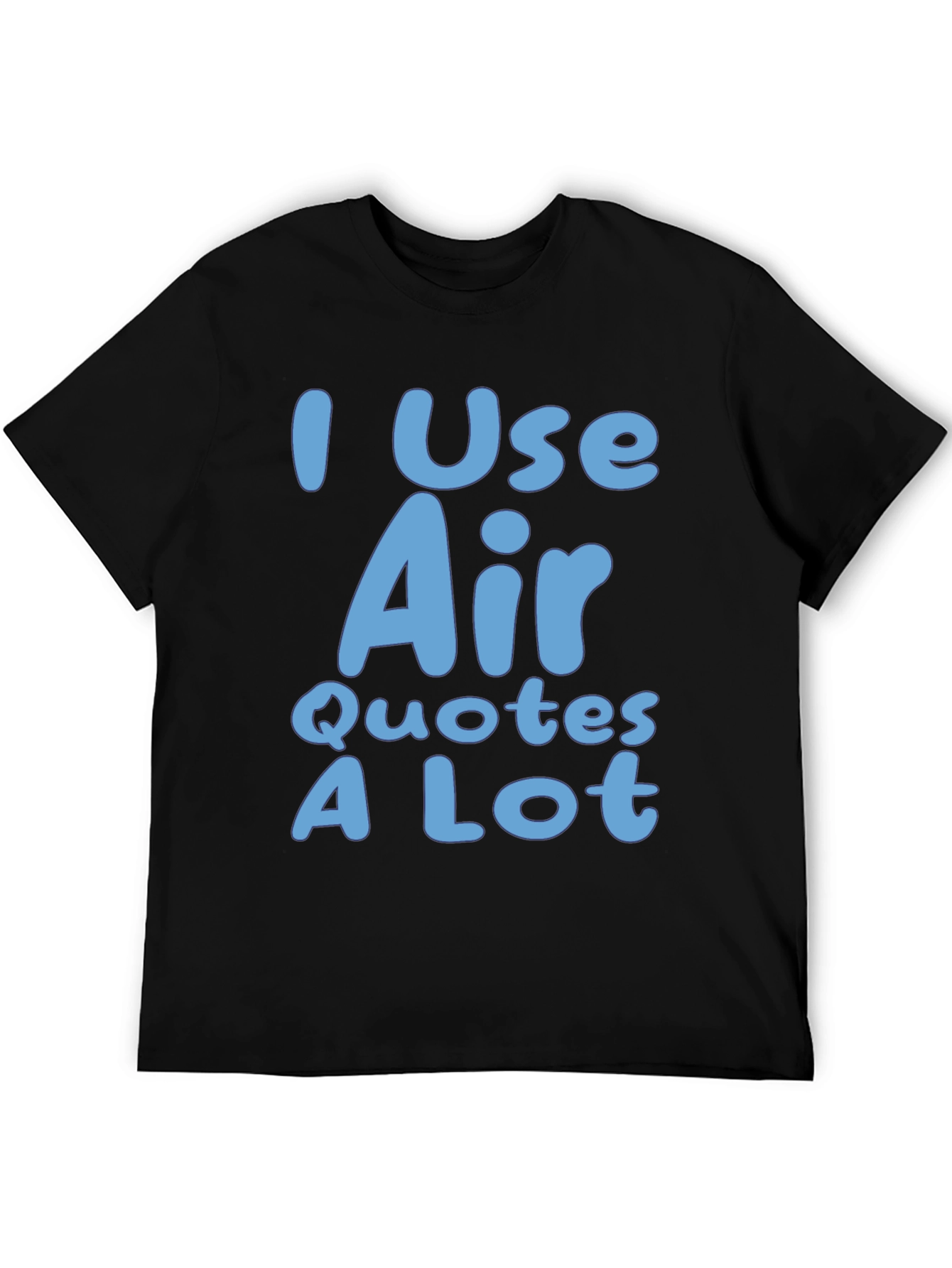 I Use Air Quotes A Lot Black T-Shirt