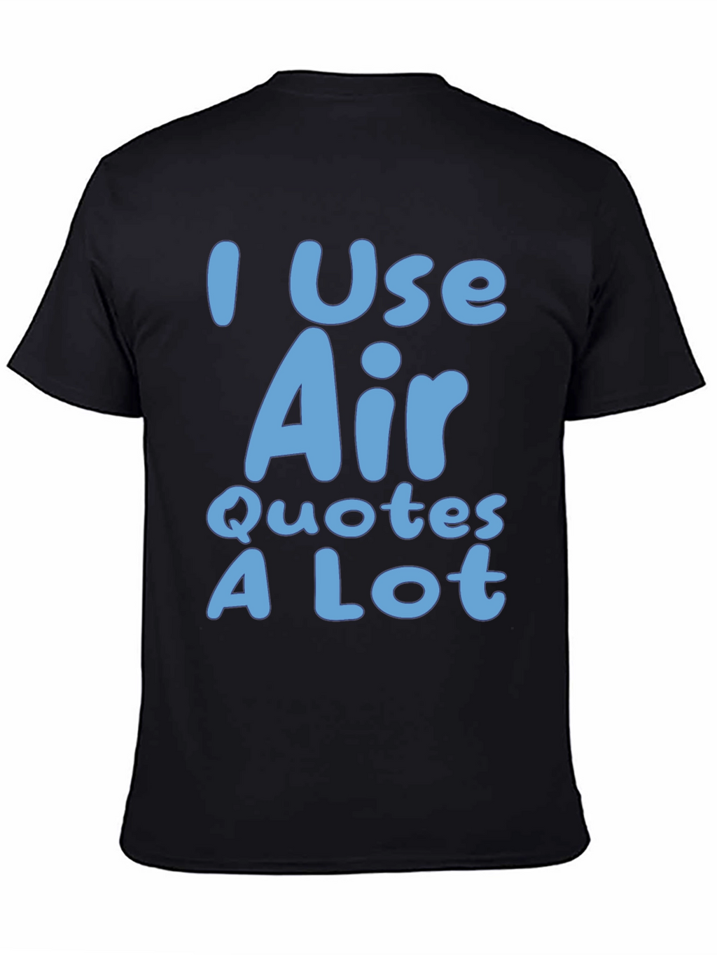 I Use Air Quotes A Lot Black T-Shirt