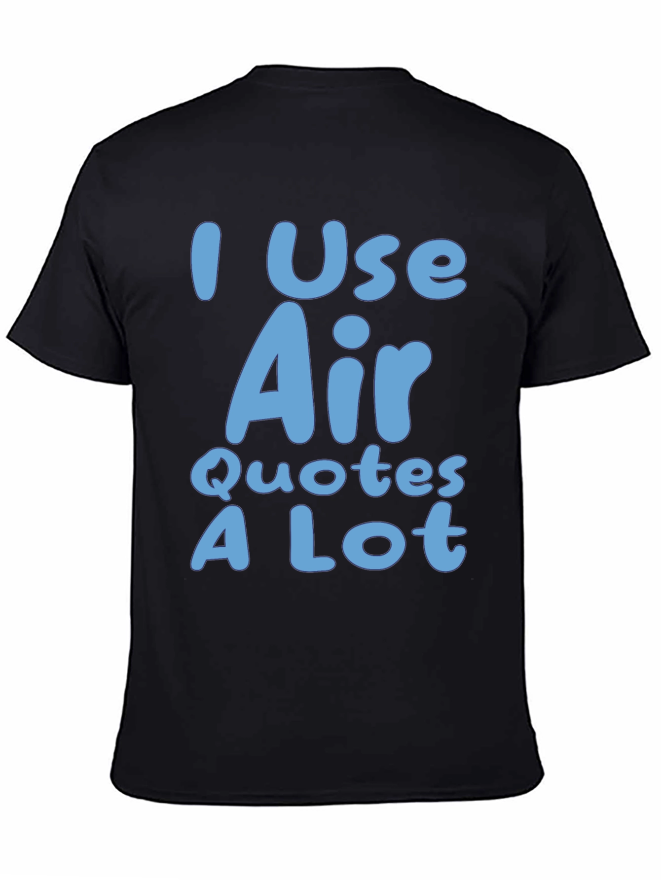 I Use Air Quotes A Lot Black T-Shirt