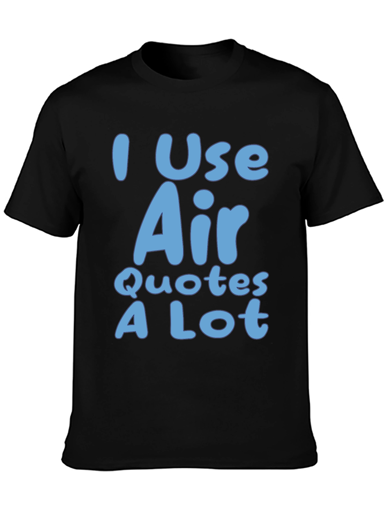 I Use Air Quotes A Lot Black T-Shirt