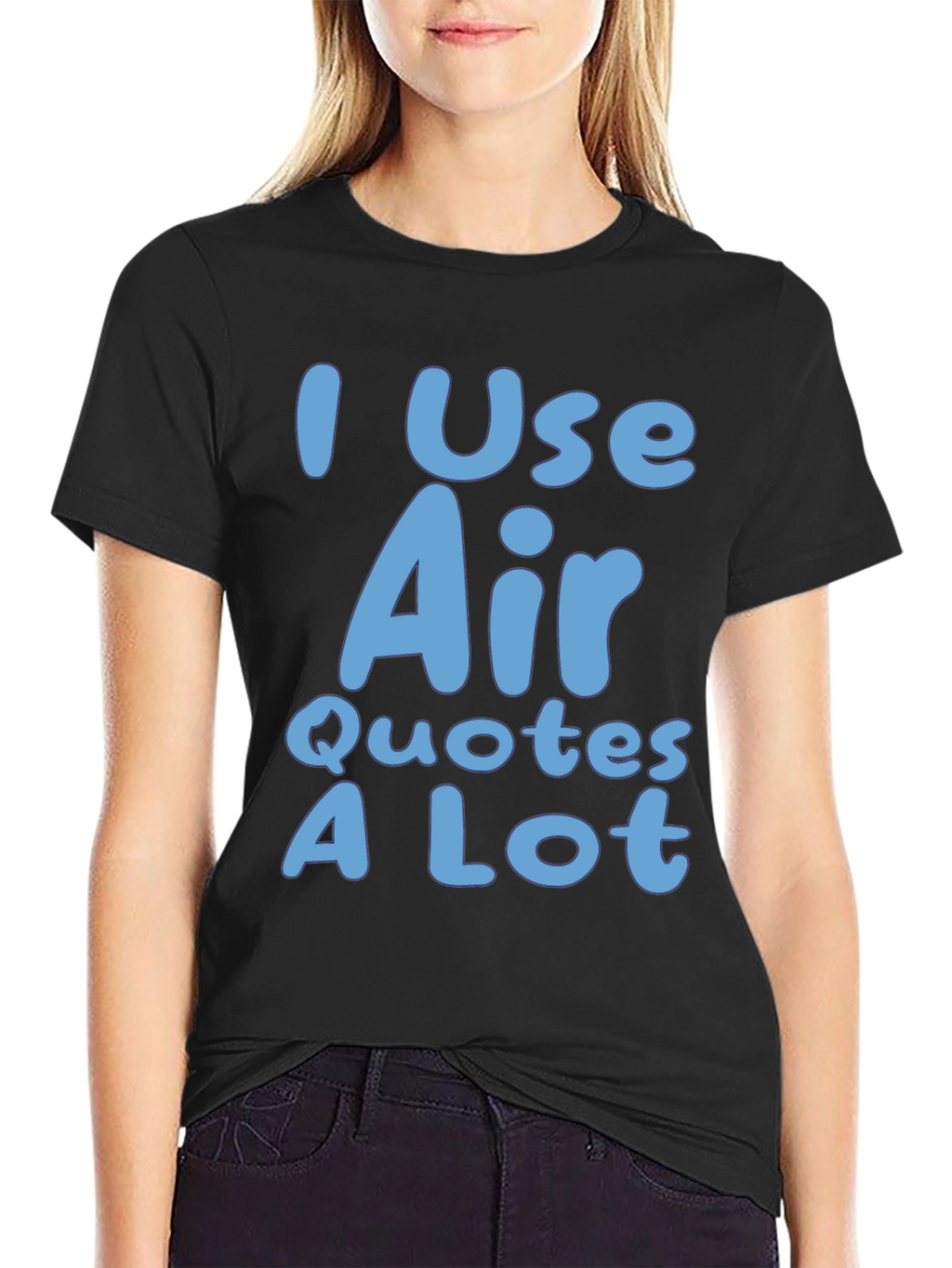 I Use Air Quotes A Lot Black T-Shirt