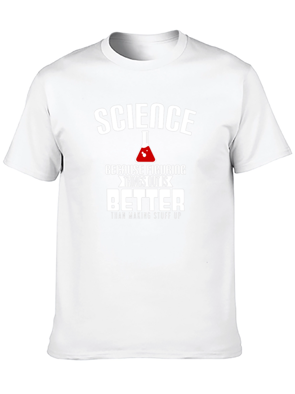 Science: Figuring Things Out is Better T-Shirt