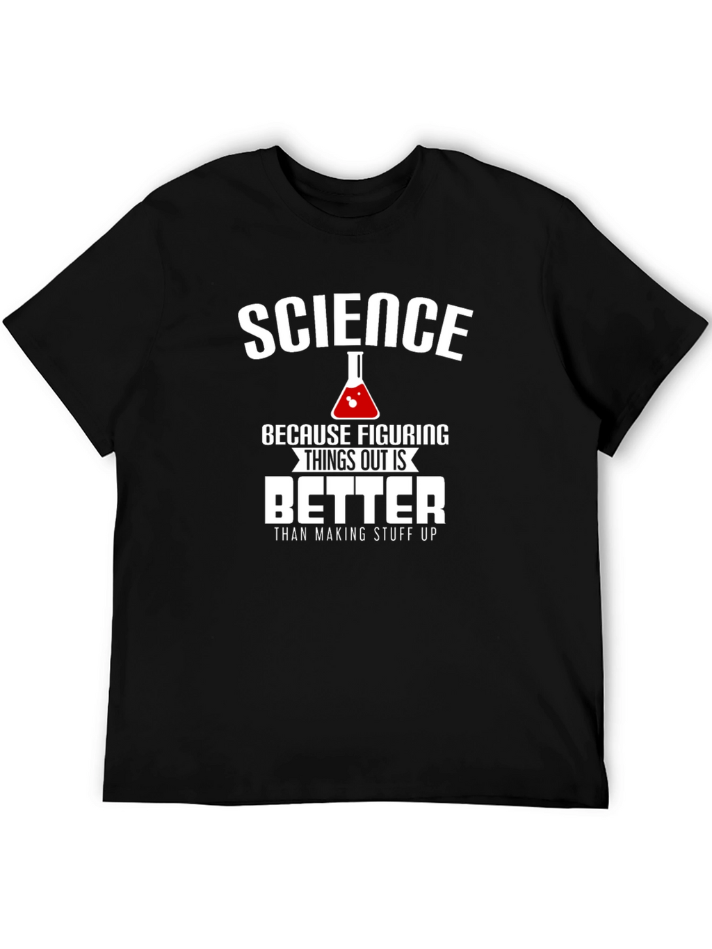 Science: Figuring Things Out is Better T-Shirt