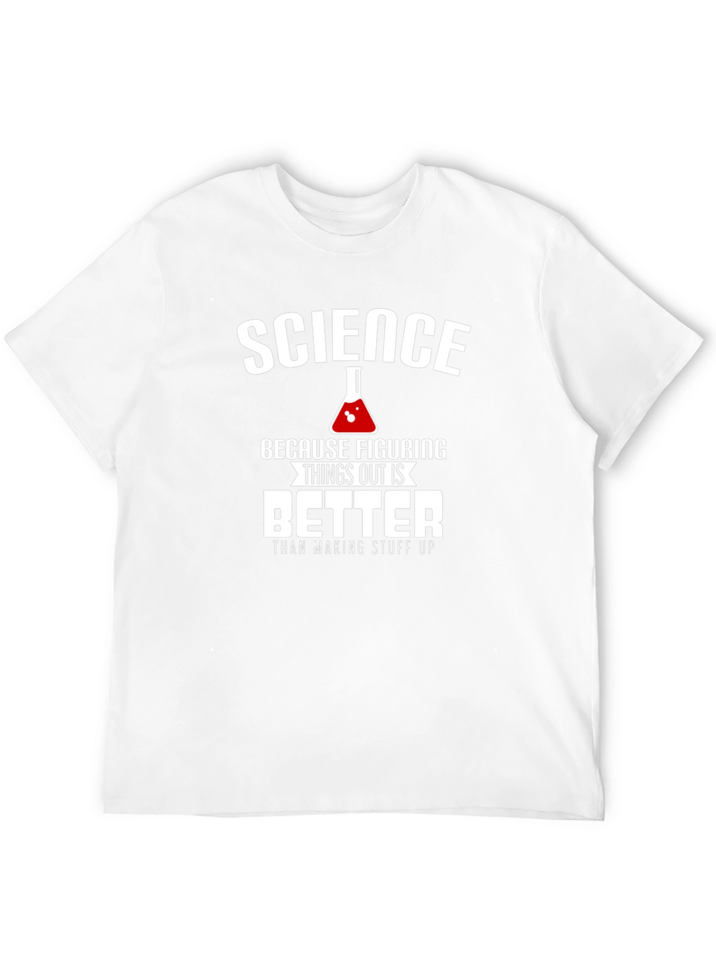 Science: Figuring Things Out is Better T-Shirt