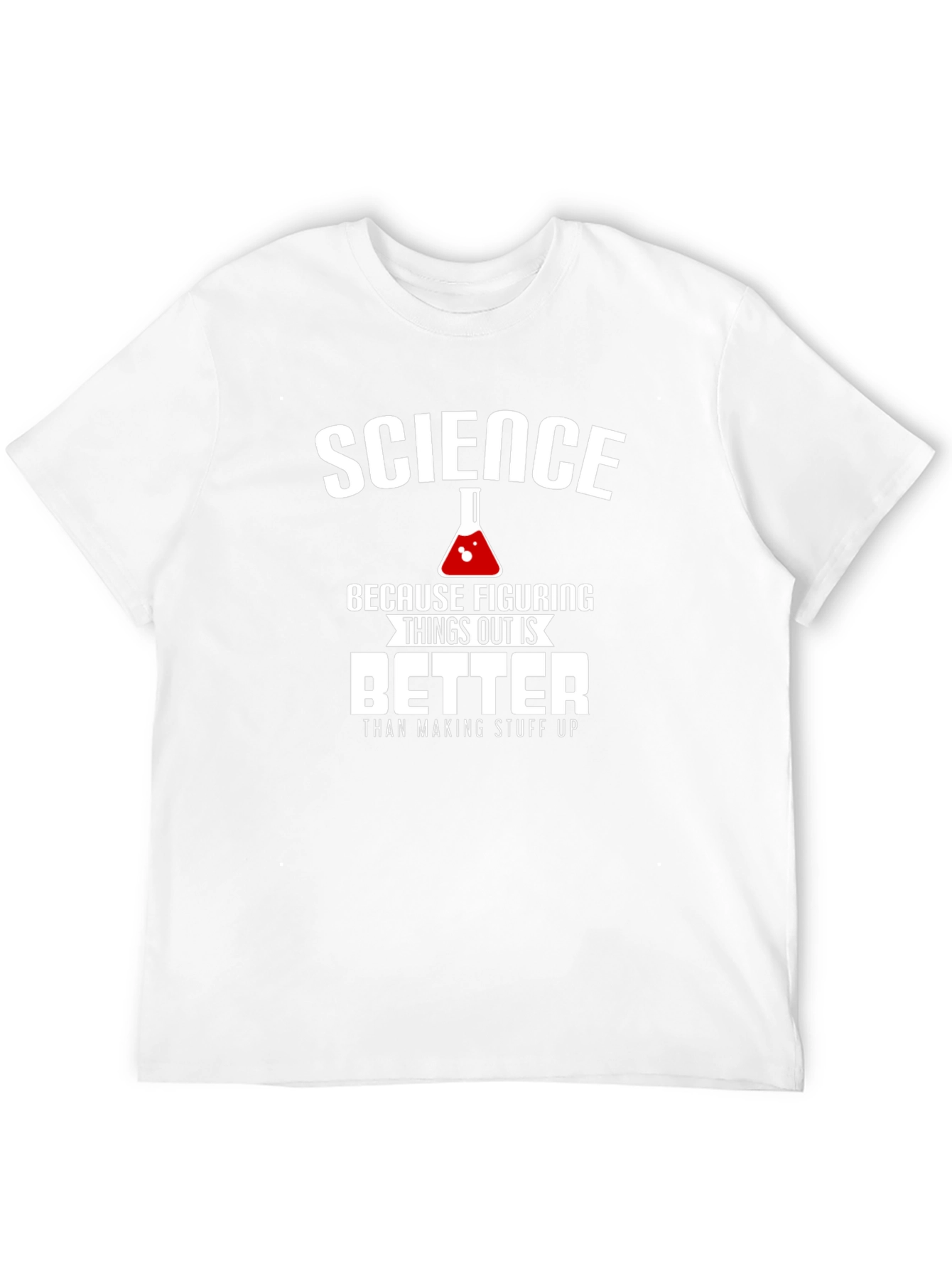 Science: Figuring Things Out is Better T-Shirt