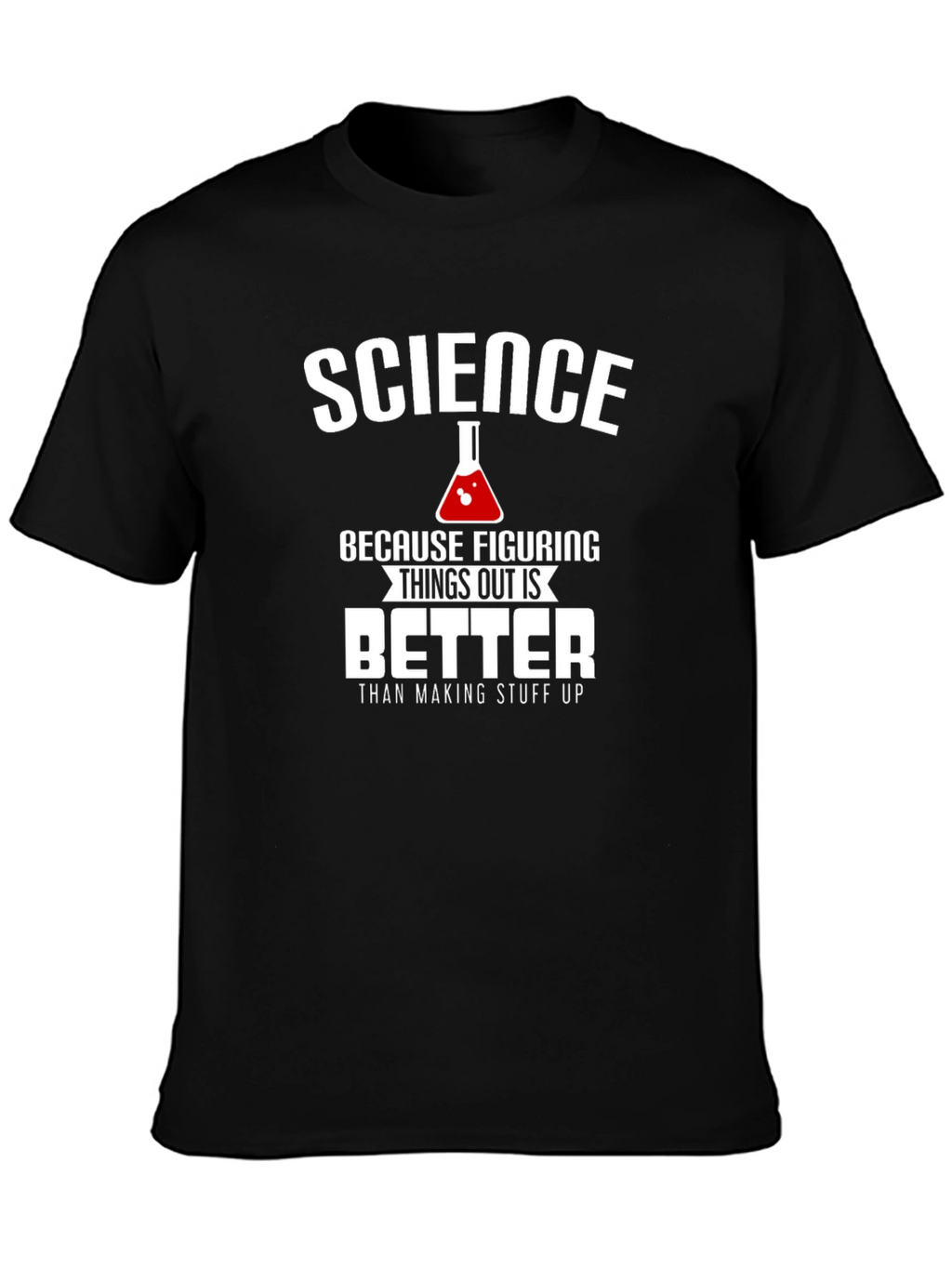 Science: Figuring Things Out is Better T-Shirt