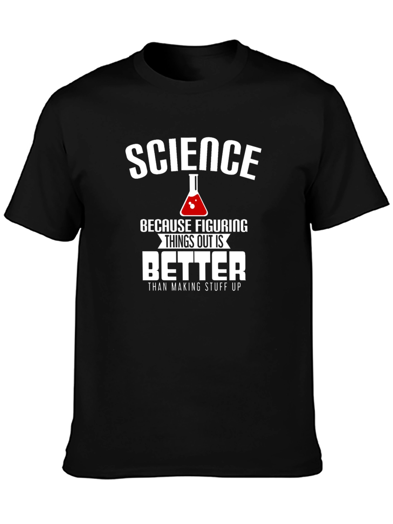 Science: Figuring Things Out is Better T-Shirt