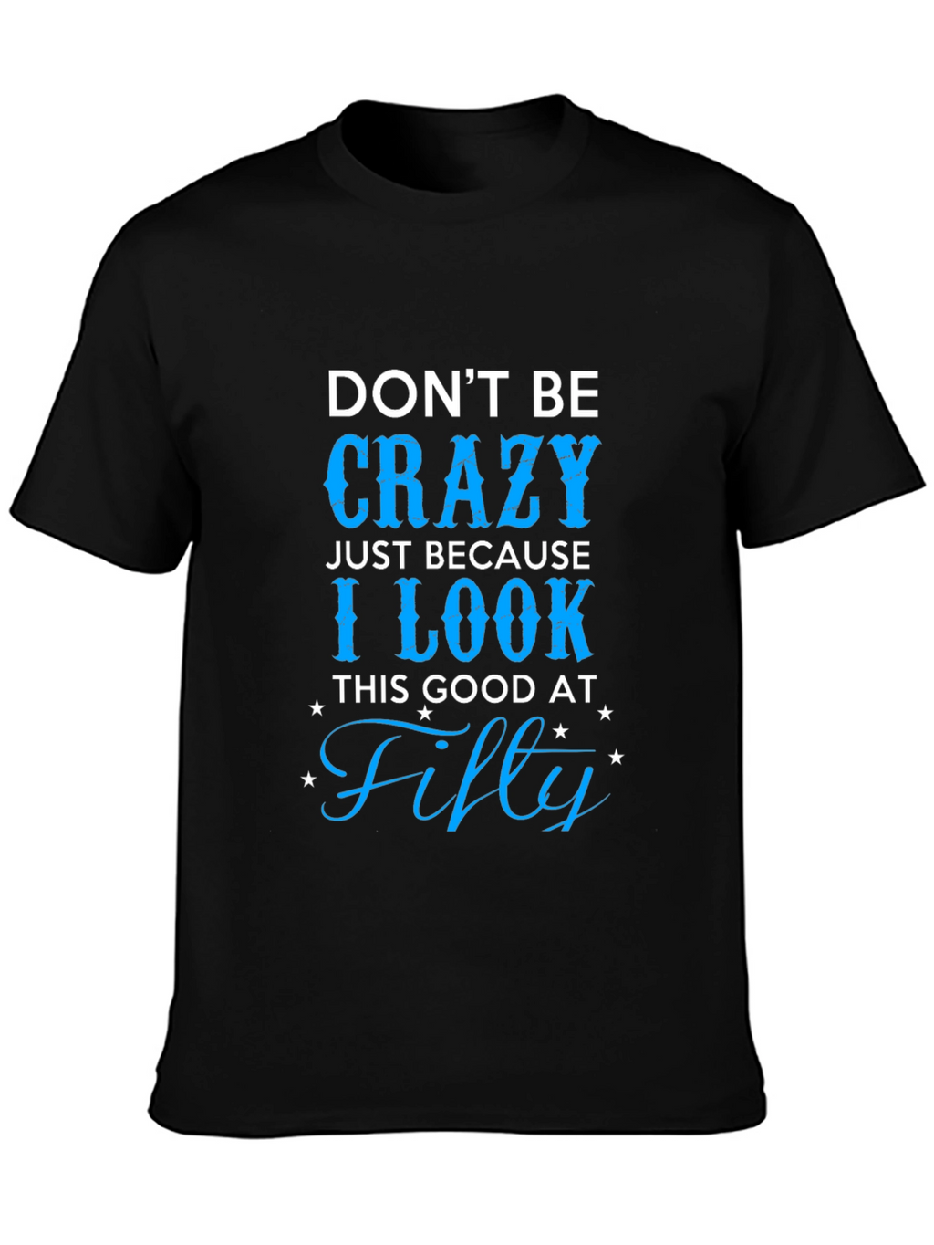 Dont Be Crazy Fifty T-Shirt