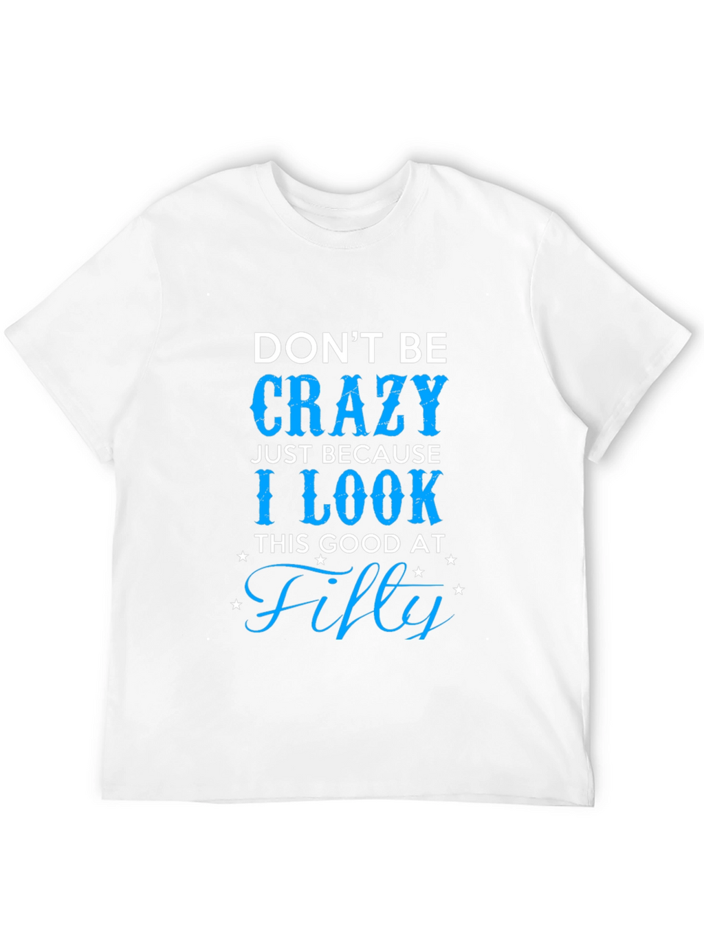 Dont Be Crazy Fifty T-Shirt