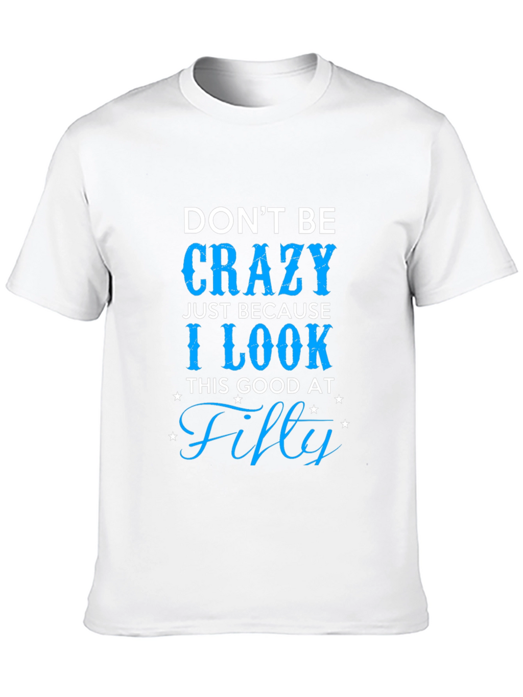 Dont Be Crazy Fifty T-Shirt