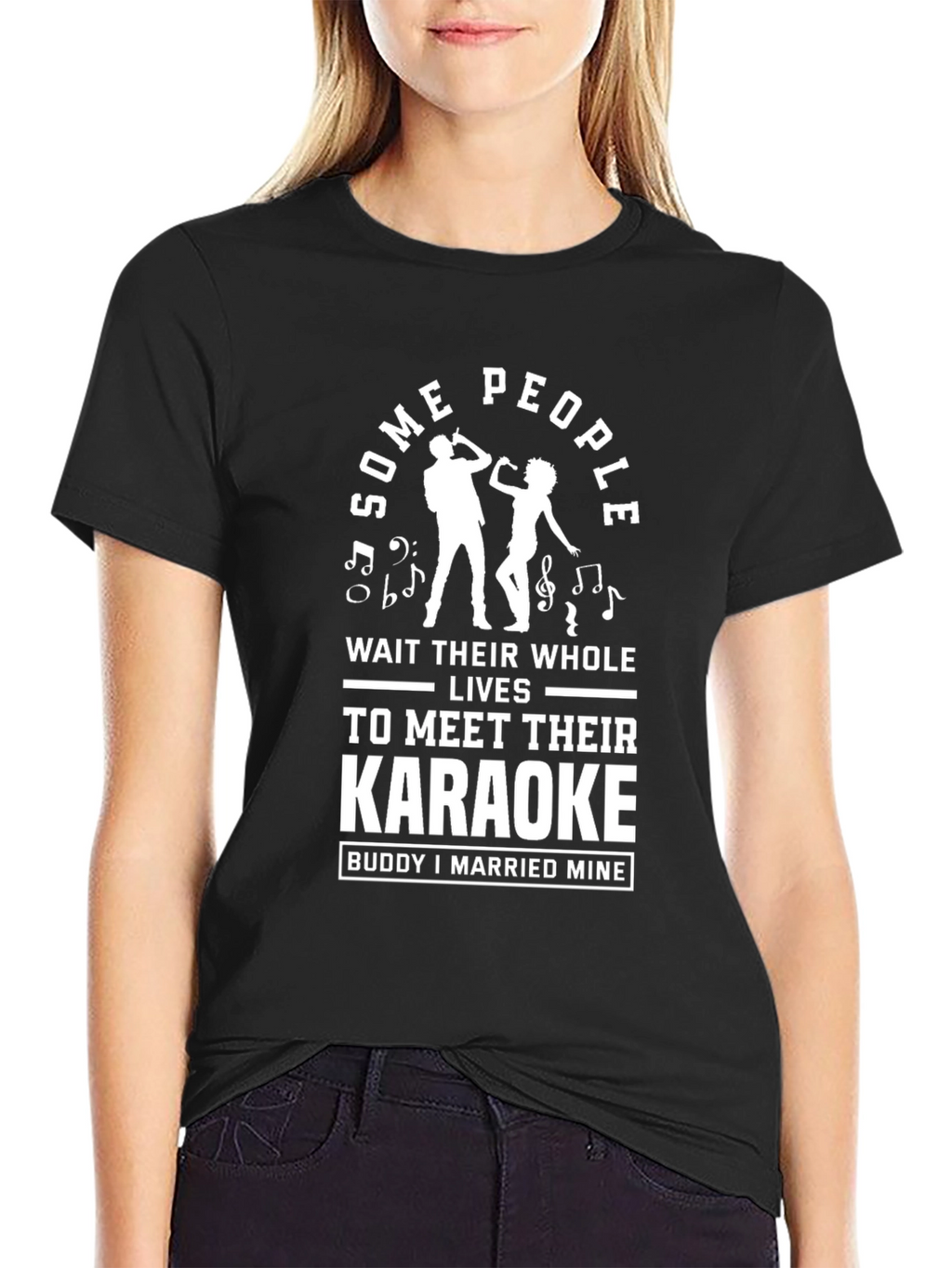 Karaoke Buddy T-Shirt: Some People Wait Their Whole Lives