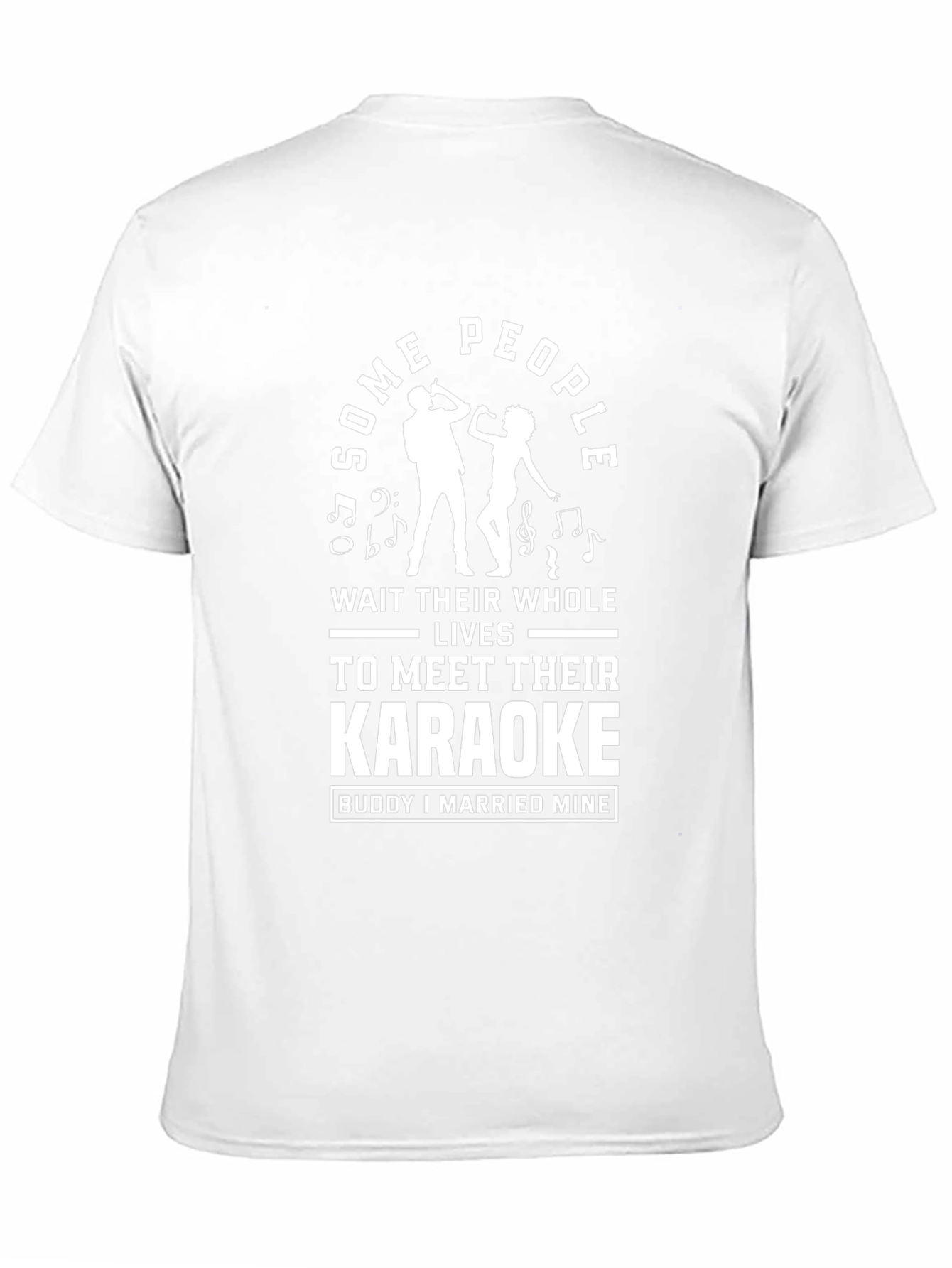 Karaoke Buddy T-Shirt: Some People Wait Their Whole Lives