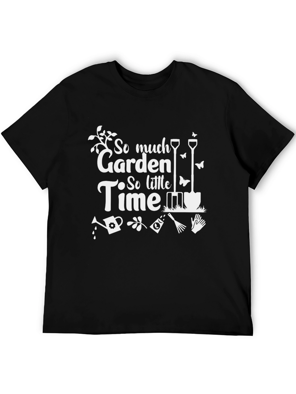 Gardening T-Shirt - So Much Garden So Little Time