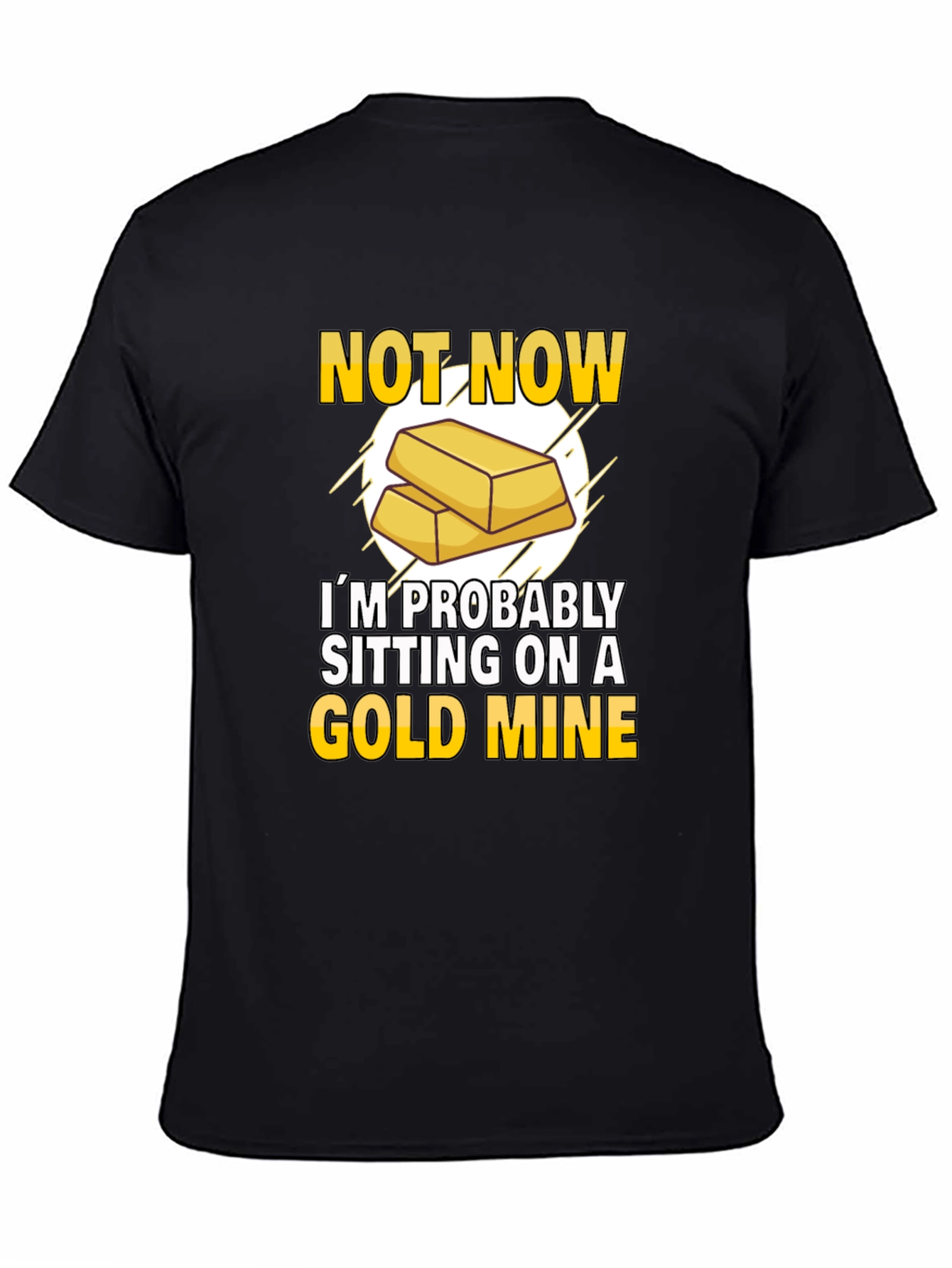 Gold Mine Black T-Shirt: Not Now Sitting On A Gold Mine!