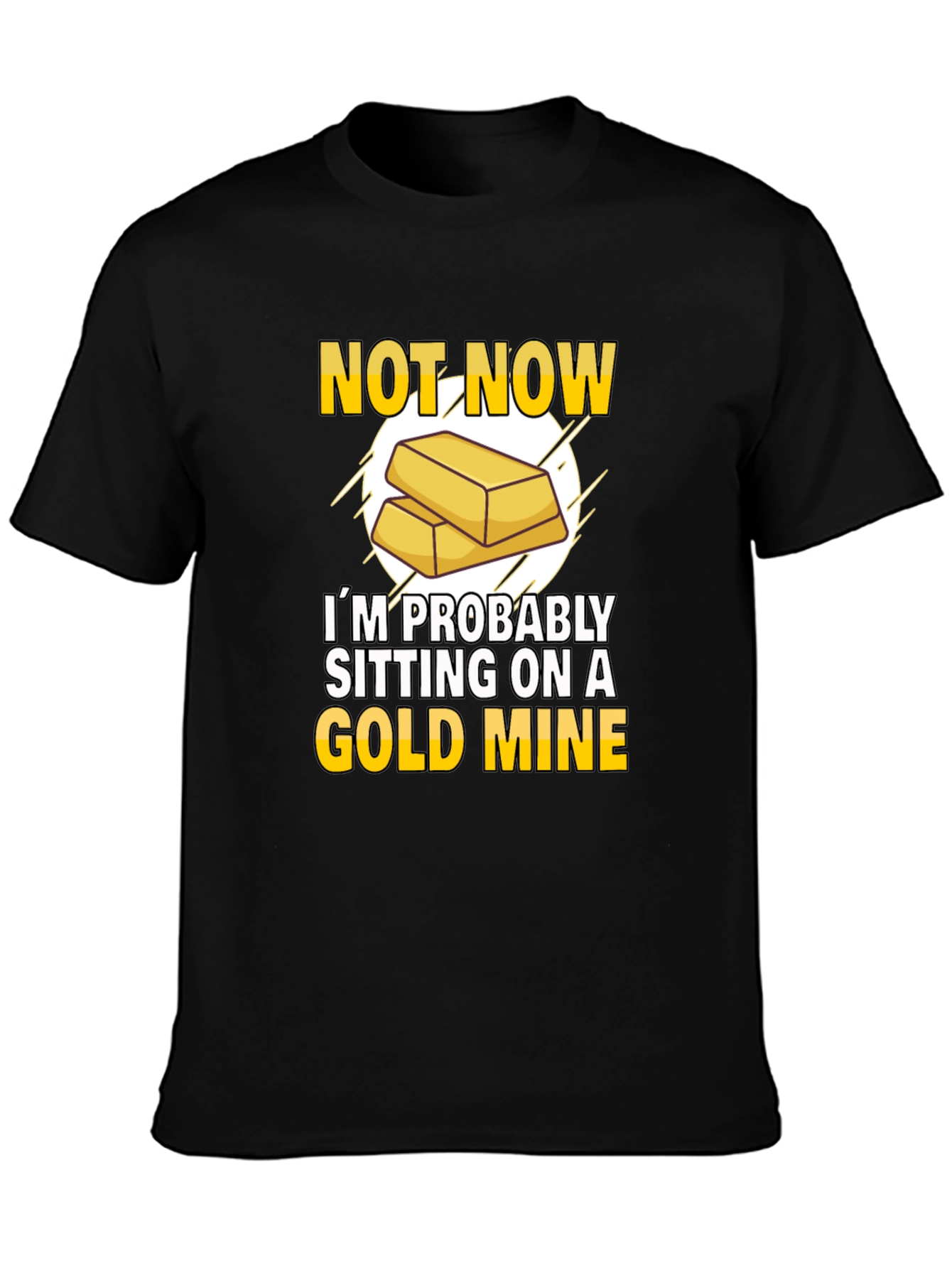 Gold Mine Black T-Shirt: Not Now Sitting On A Gold Mine!
