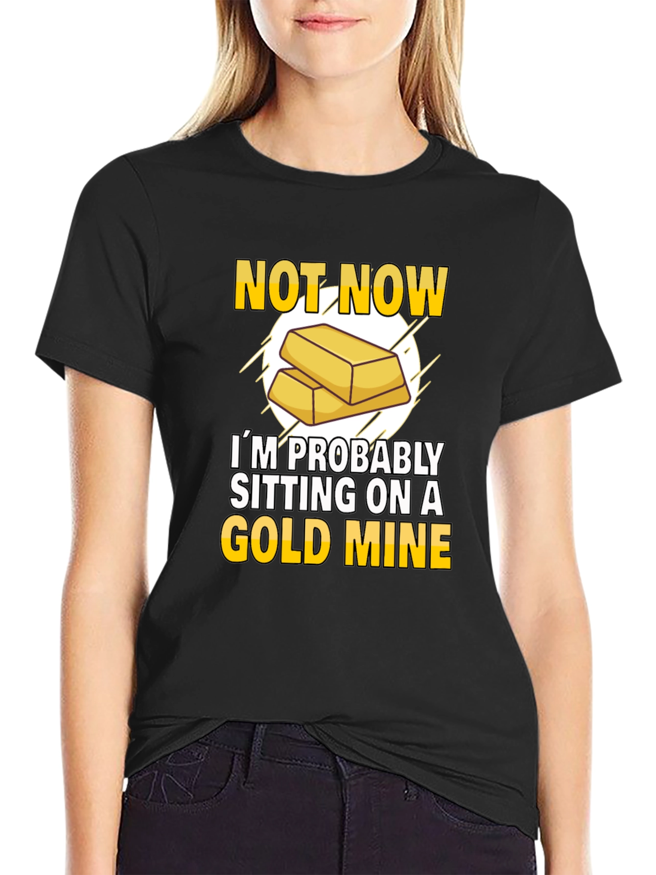 Gold Mine Black T-Shirt: Not Now Sitting On A Gold Mine!