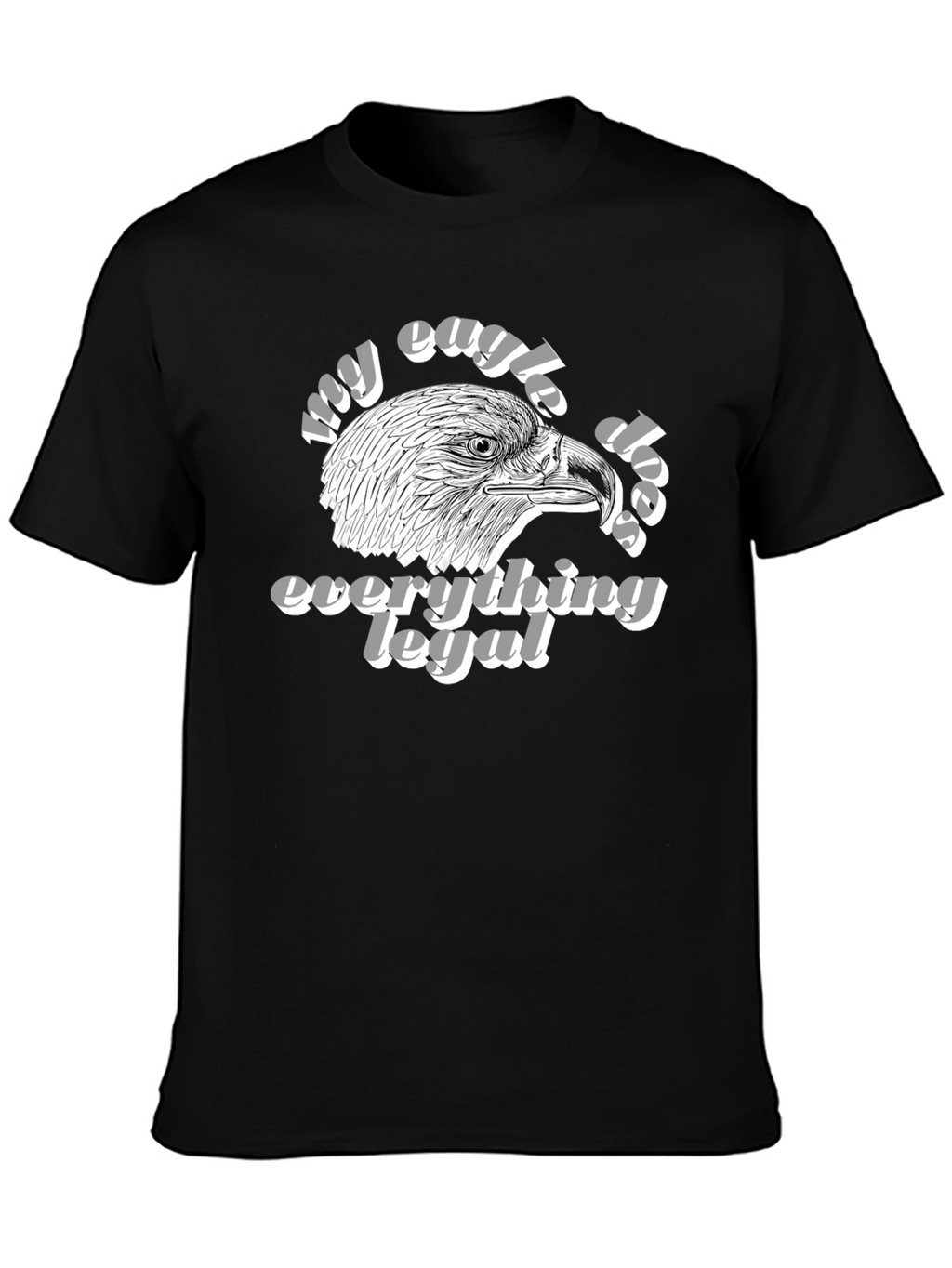 My Eagle Does Everything Legal Black T-Shirt