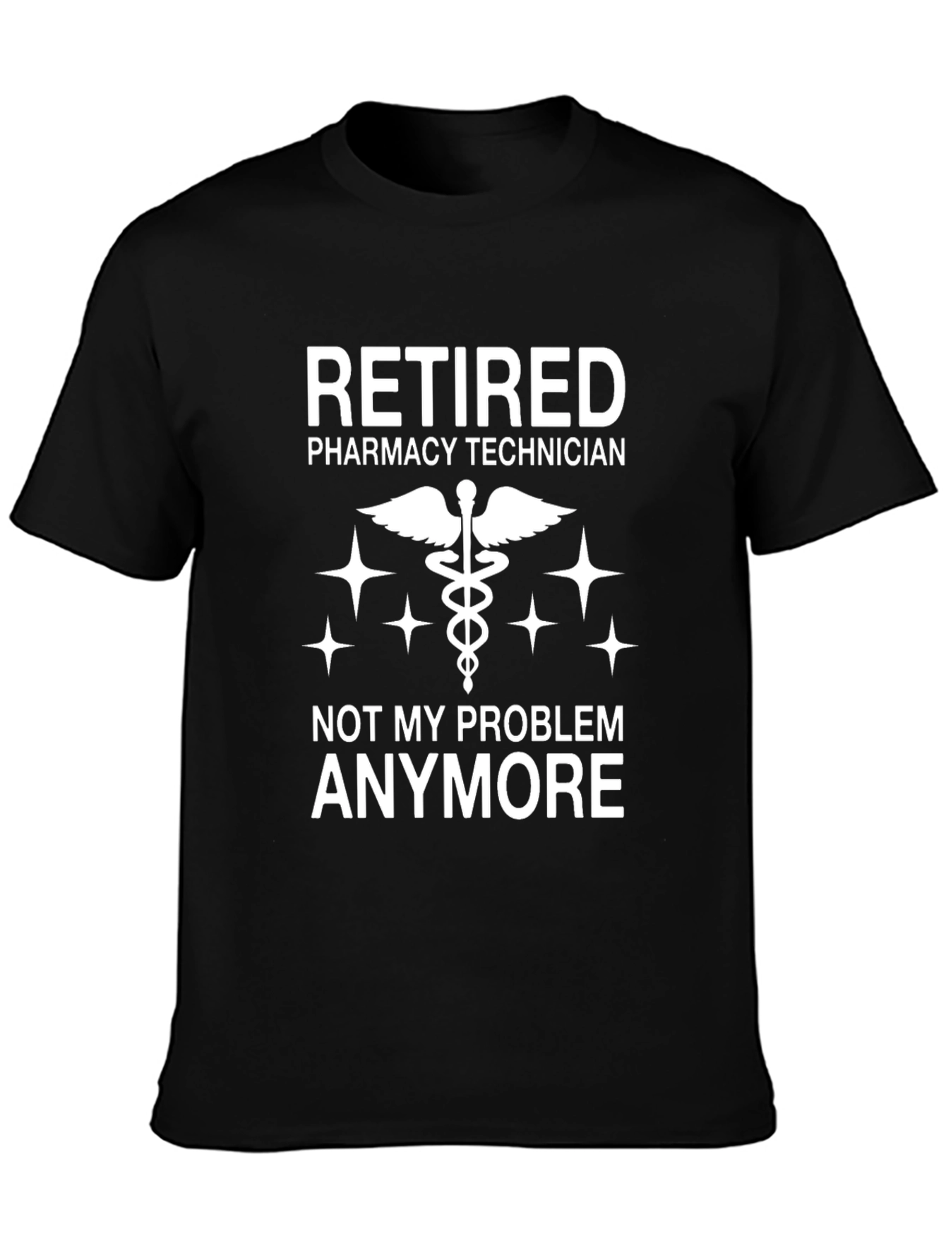 Retired Pharmacy Technician T-Shirt - Not My Problem Anymore