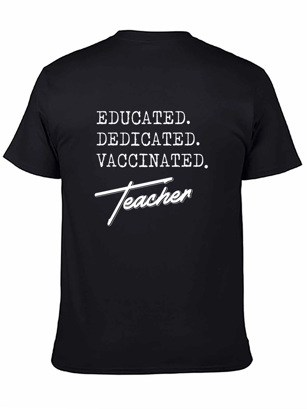 Educated Dedicated Vaccinated Teacher T-Shirt