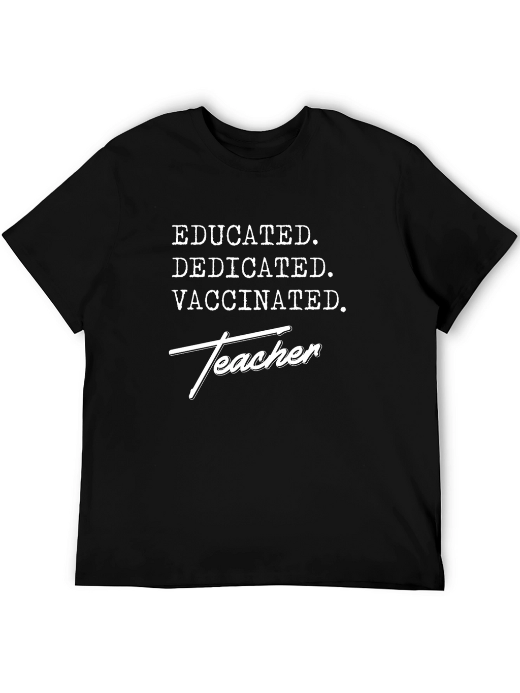 Educated Dedicated Vaccinated Teacher T-Shirt