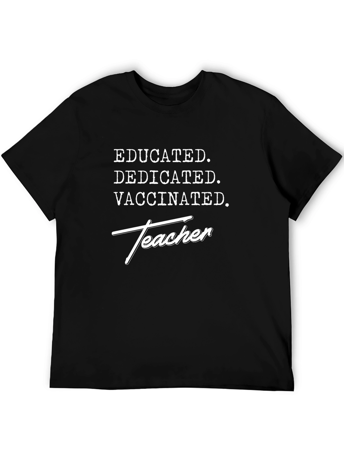 Educated Dedicated Vaccinated Teacher T-Shirt