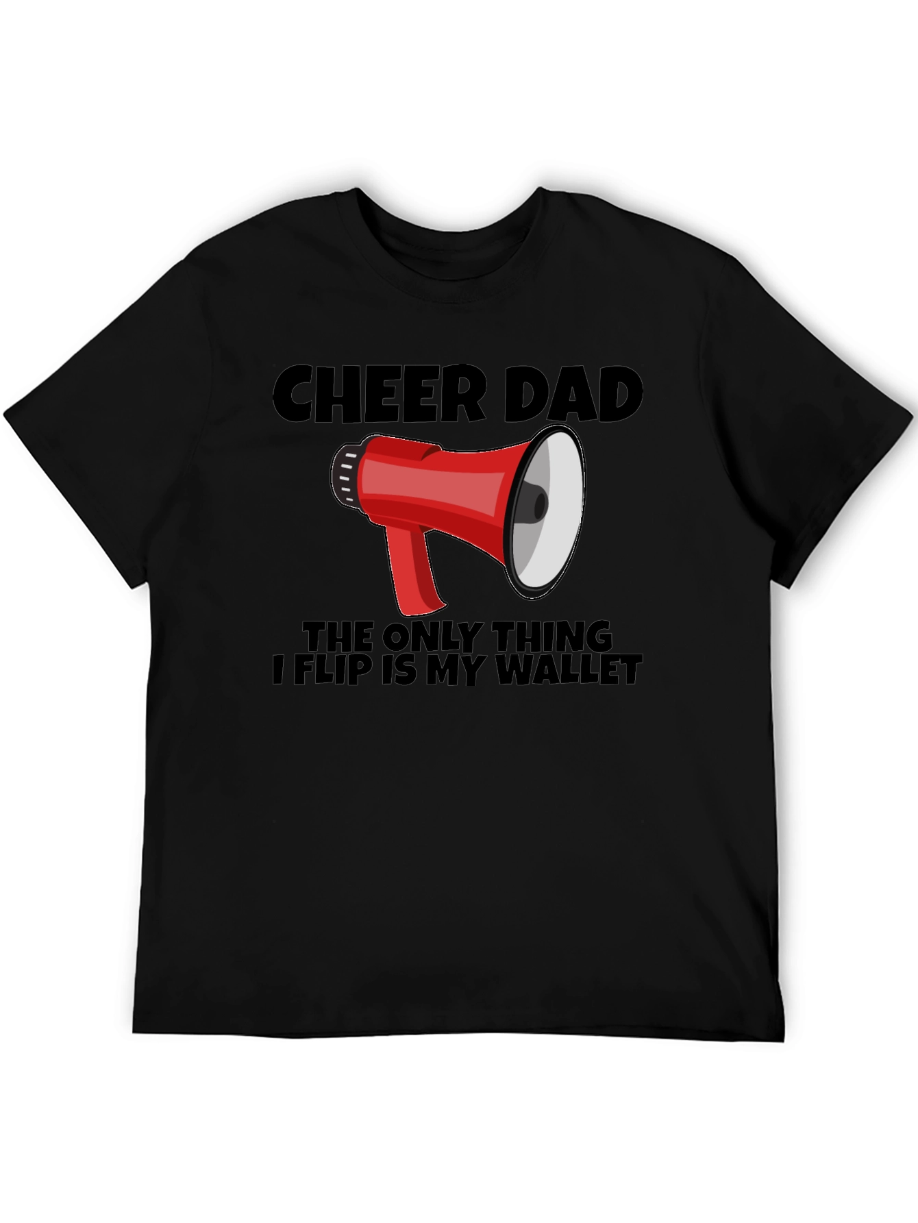 Cheer Dad T-Shirt - The Only Thing I Flip is My Wallet
