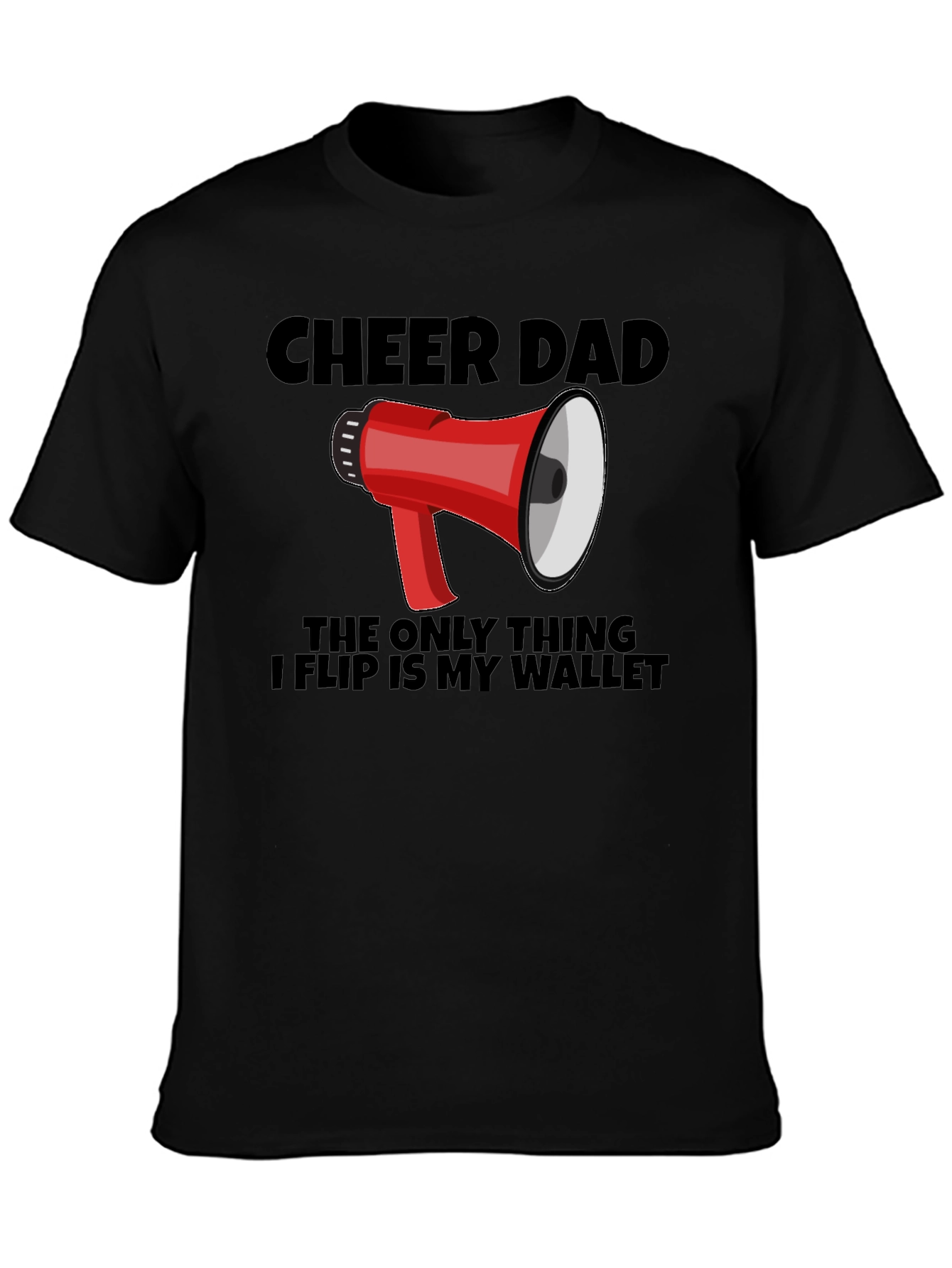 Cheer Dad T-Shirt - The Only Thing I Flip is My Wallet