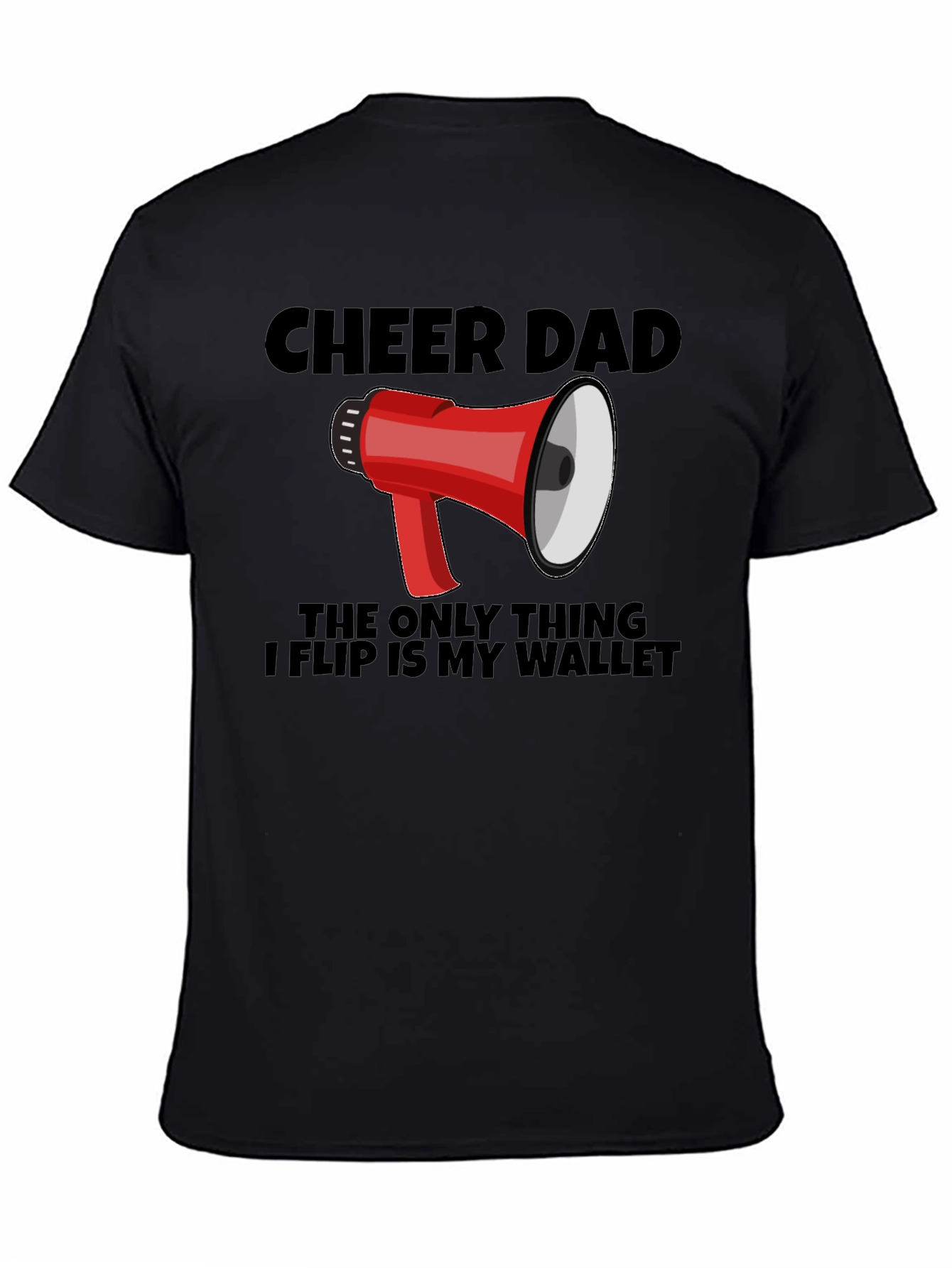 Cheer Dad T-Shirt - The Only Thing I Flip is My Wallet
