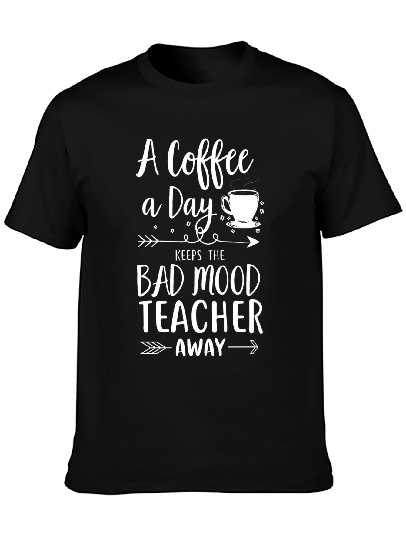 Coffee A Day Keeps Bad Mood Teacher Away T-Shirt