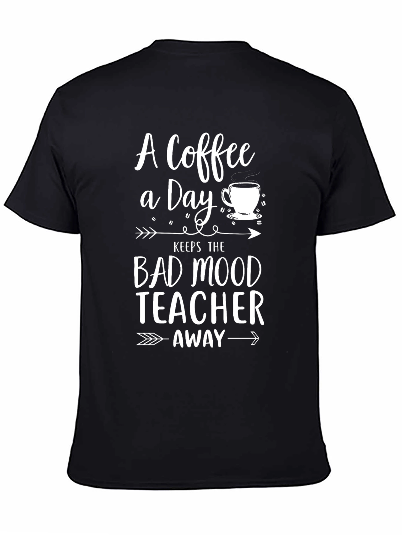 Coffee A Day Keeps Bad Mood Teacher Away T-Shirt